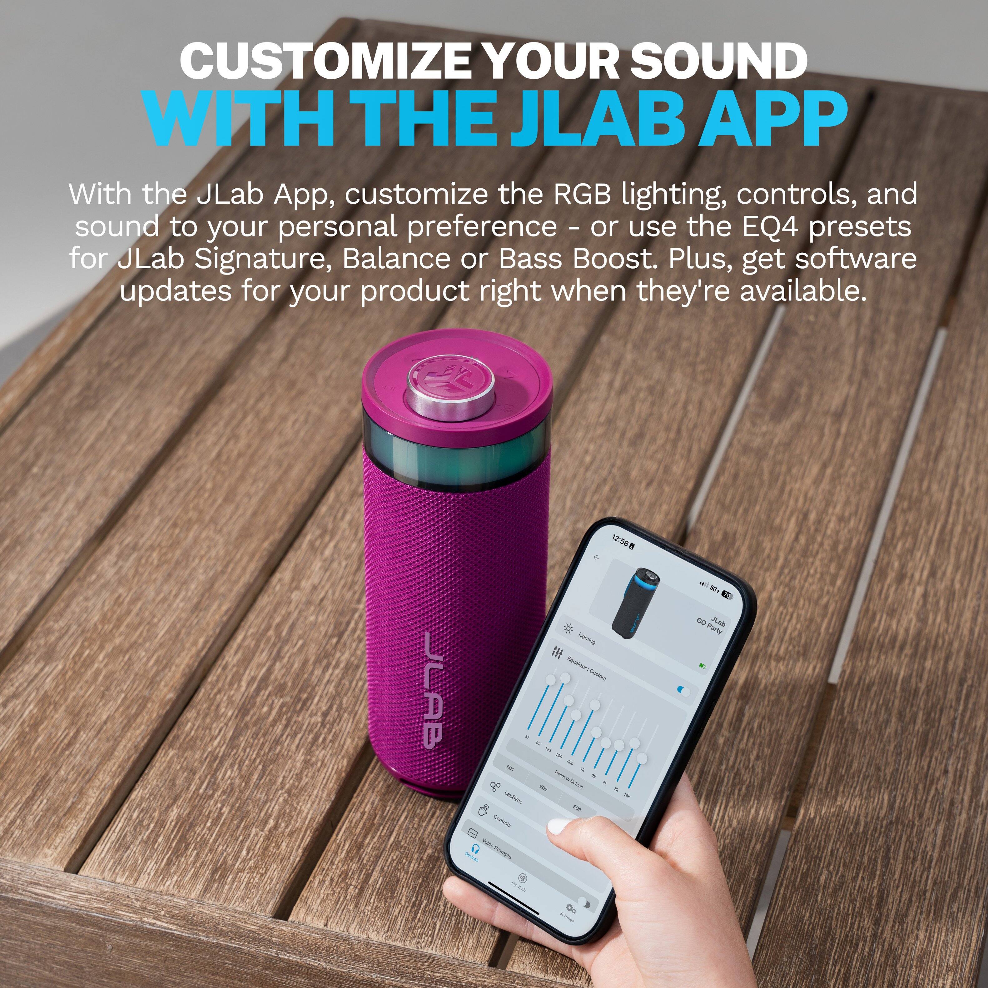 CUSTOMIZE YOUR SOUND WITH THE JLAB APP

With the JLab App, customize the RGB lighting, controls, and sound to your personal preference - or use the EQ4 presets for JLab Signature, Balance or Bass Boost. Plus, get software updates for your product right when they're available.