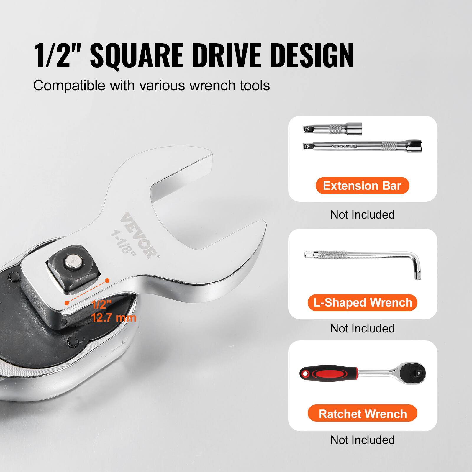 1/2" SQUARE DRIVE DESIGN  
Compatible with various wrench tools  

1-1/8" VEVOR  
1/2" 12.7 mm  

Extension Bar  
Not Included  

L-Shaped Wrench  
Not Included  

Ratchet Wrench  
Not Included