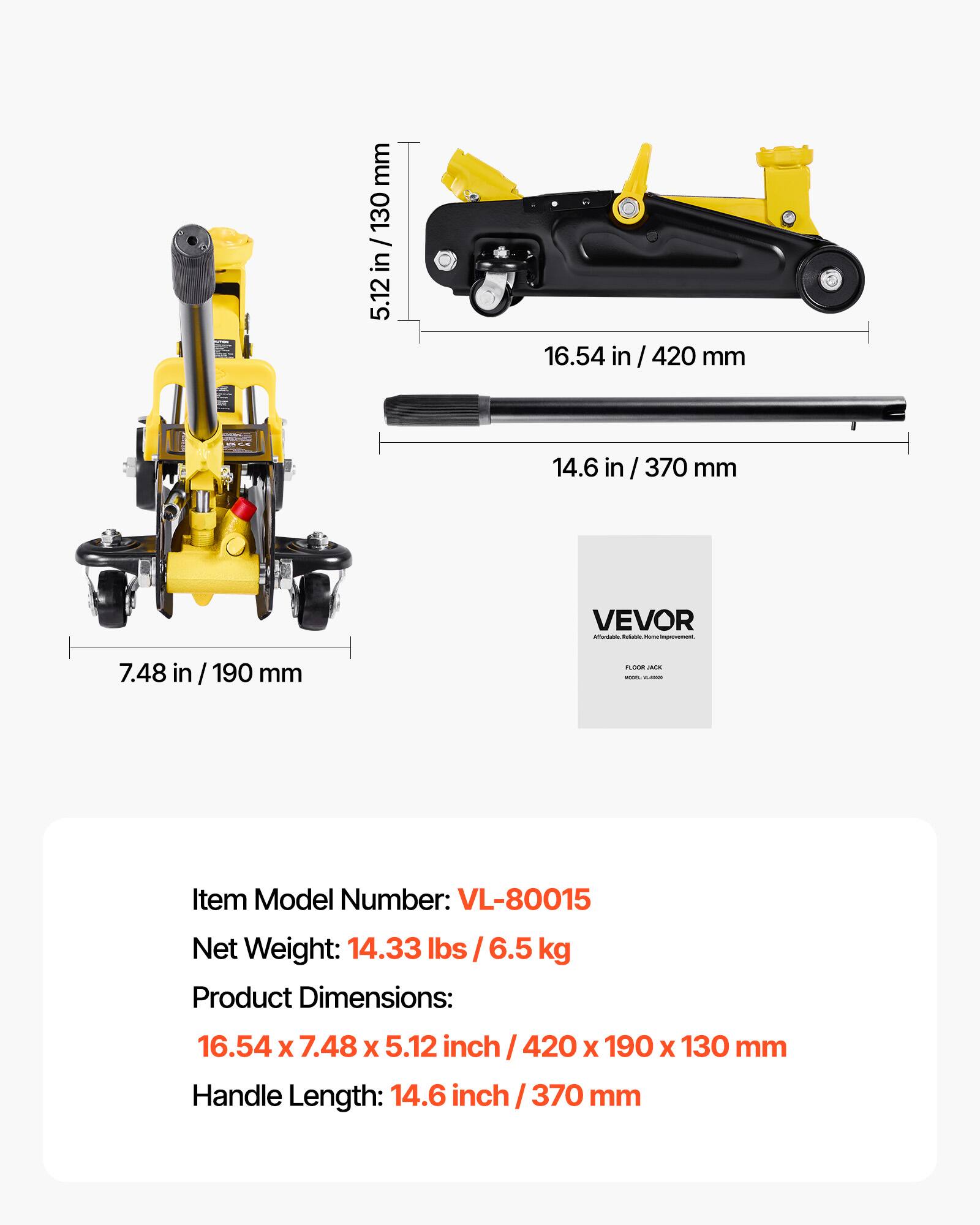 mm 130 in 5.12 16.54 in / 420 mm 14.6 in / 370 mm VEVOR - - - I 7.48 in / 190 mm O - i - Item Model Number: VL-80015 Net Weight: 14.33 Ibs / 6.5 kg Product Dimensions: 16.54 X 7.48 X 5.12 inch nch / 420 X 190 X 130 mm Handle Length: 14.6 inch /370 370 mm