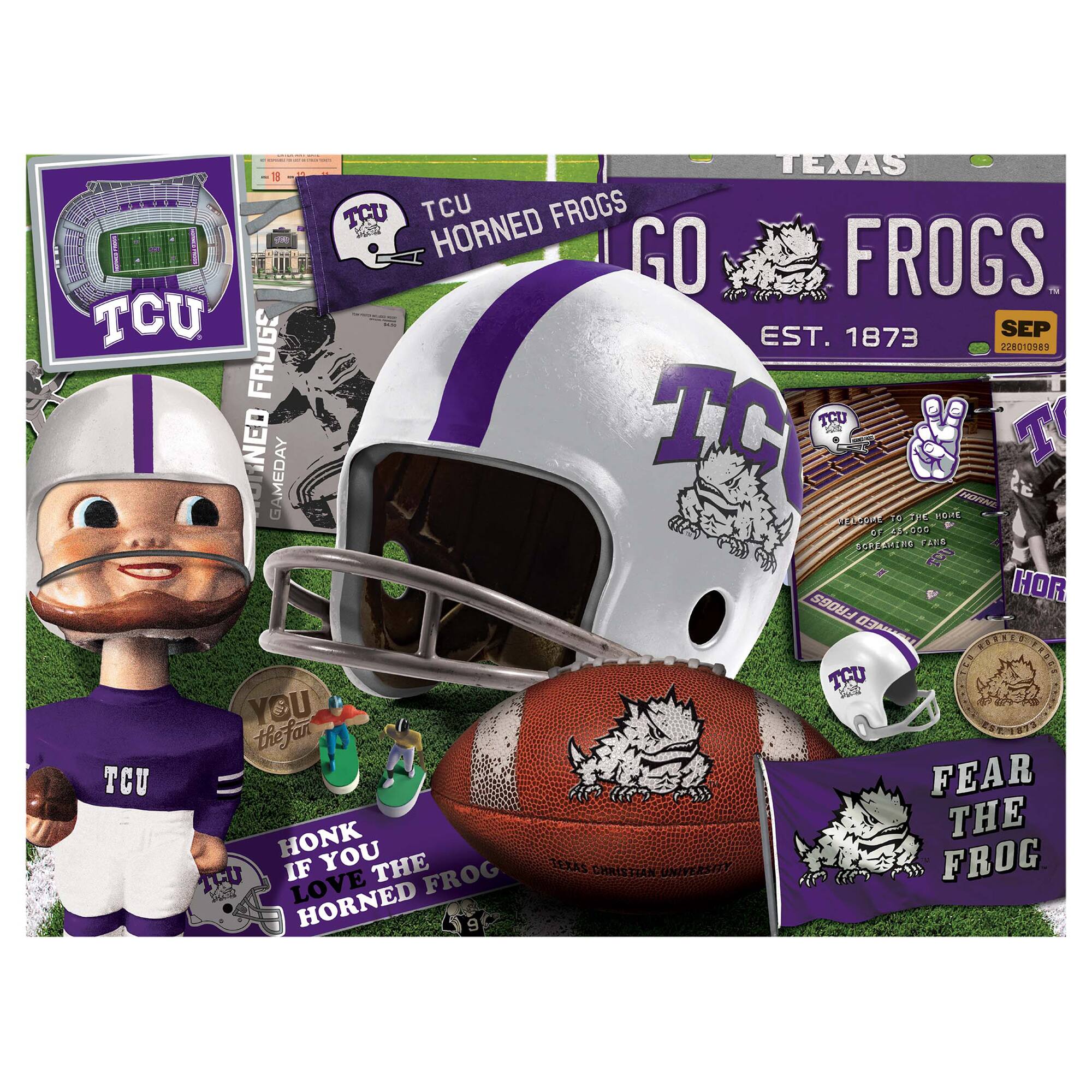 TEXAS  
GO FROGS  
EST. 1873  
SEP  
TCU HORNED FROGS  

TCU  
HORNED FROGS  
GAMEDAY  

YOU THE FAN  

HONK IF YOU LOVE THE HORNED FROG  

FEAR THE FROG  
TEXAS CHRISTIAN UNIVERSITY  

TCU  
MEDIO TO THE MORE  
228001089