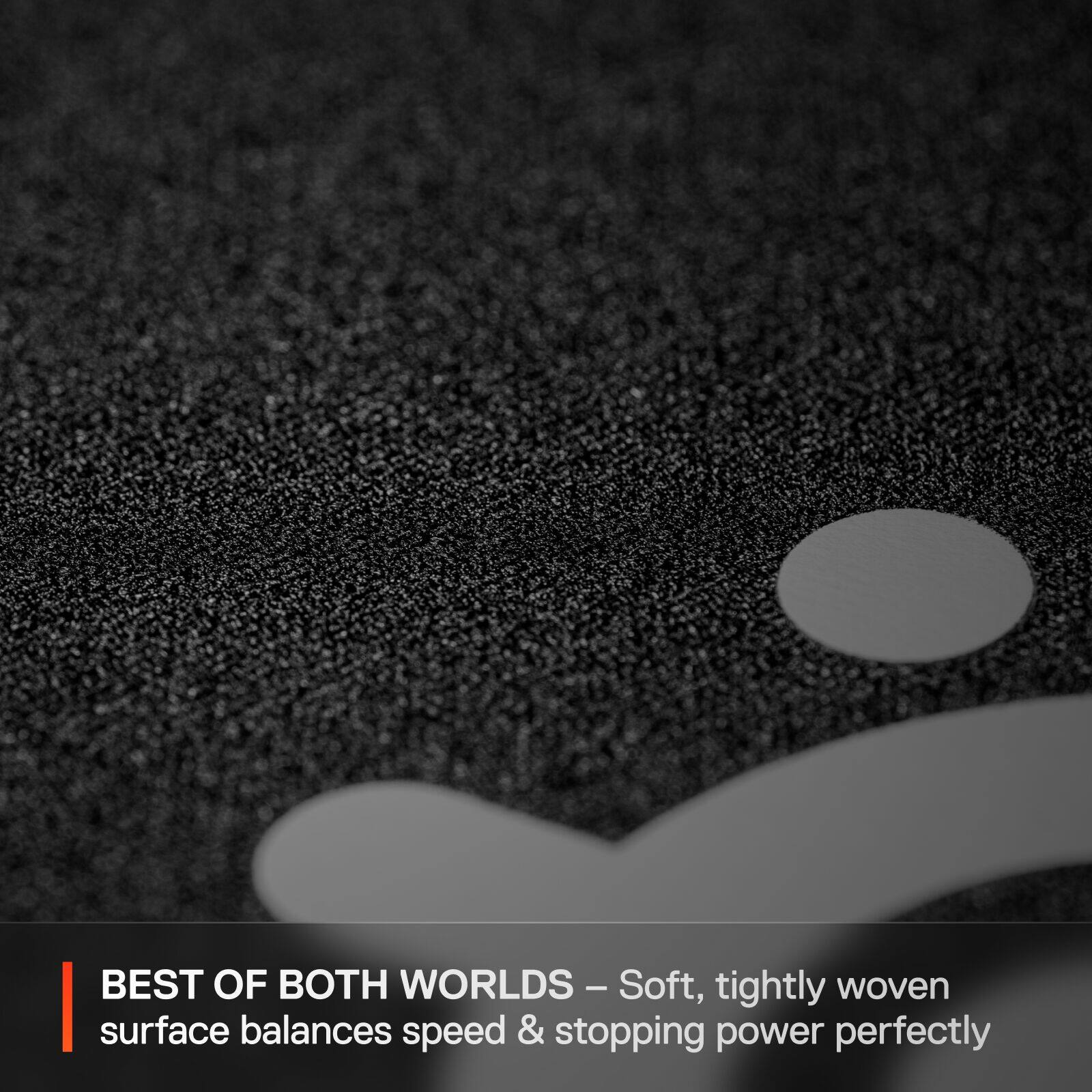 Best of Both Worlds - Soft, tightly woven surface balances speed & stopping power perfectly.