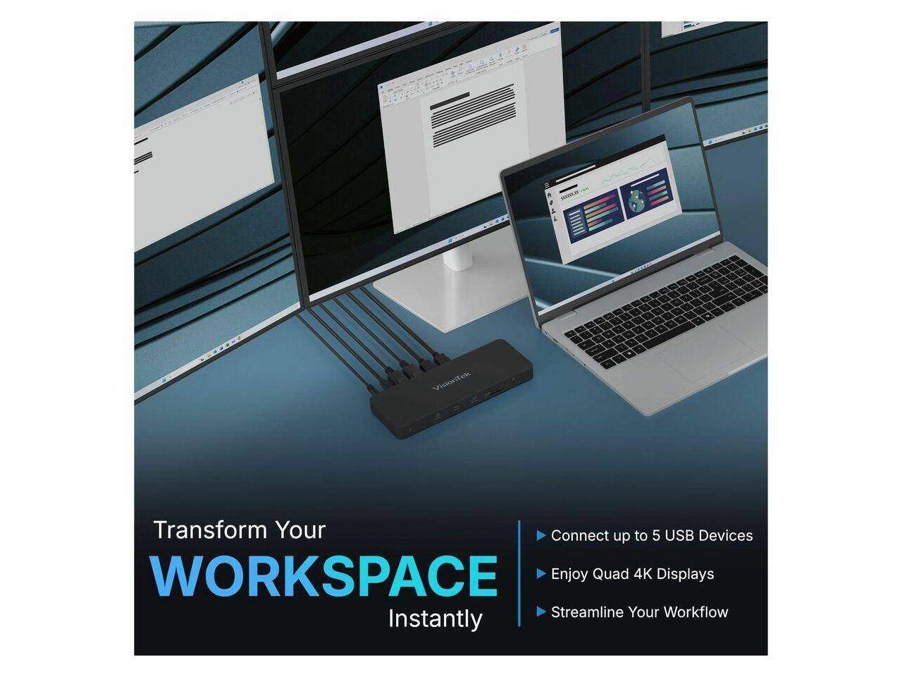 Transform Your WORKSPACE Instantly

- Connect up to 5 USB Devices
- Enjoy Quad 4K Displays
- Streamline Your Workflow