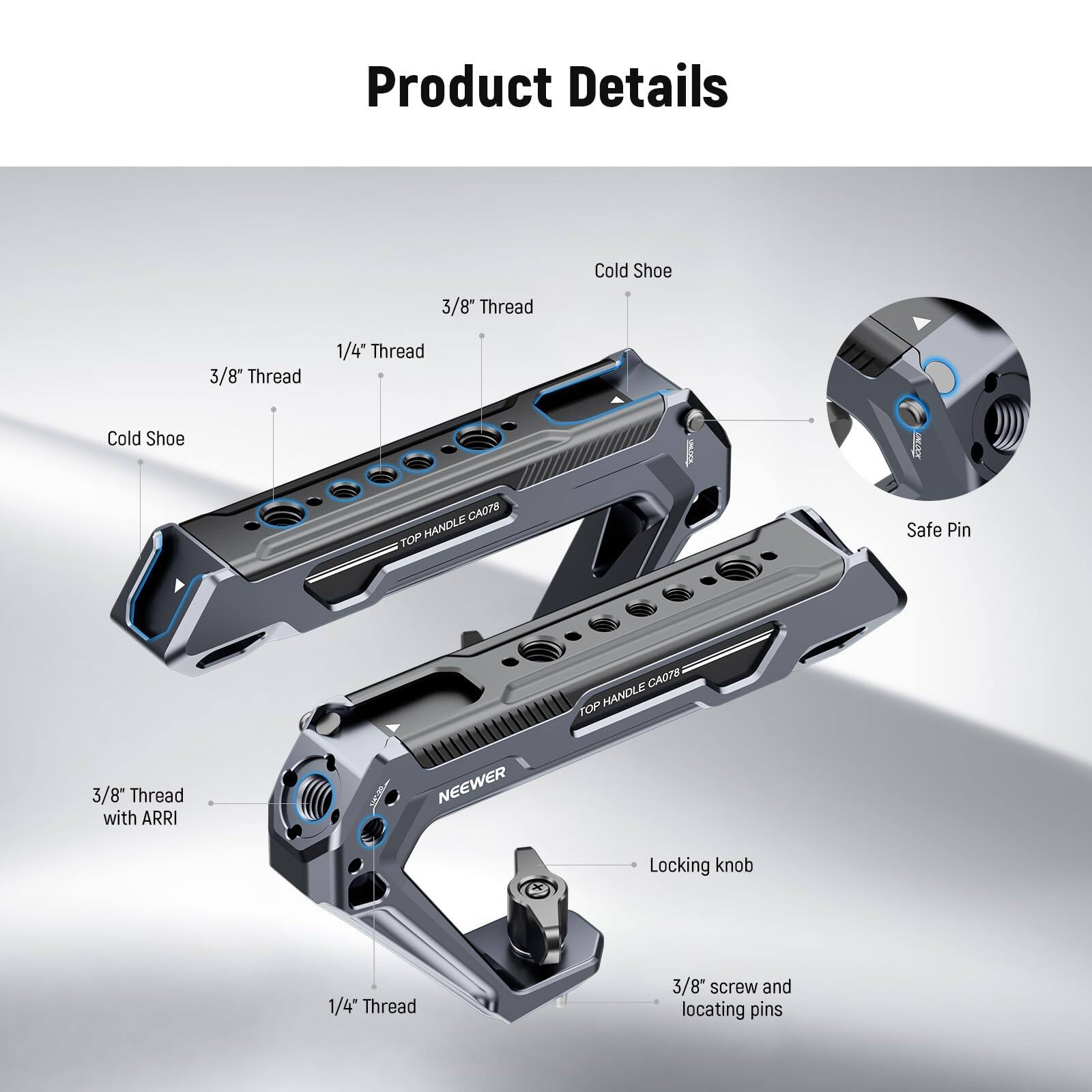 Product Details

- Cold Shoe
- 3/8" Thread
- 1/4" Thread
- Cold Shoe - NOX CAD7S
- TOP HANDLE
- Safe Pin
- CAOTE TOP HANDLE
- 3/8" Thread with ARRI
- NEEWER Locking knob
- 1/4" Thread
- 3/8" screw and locating pins