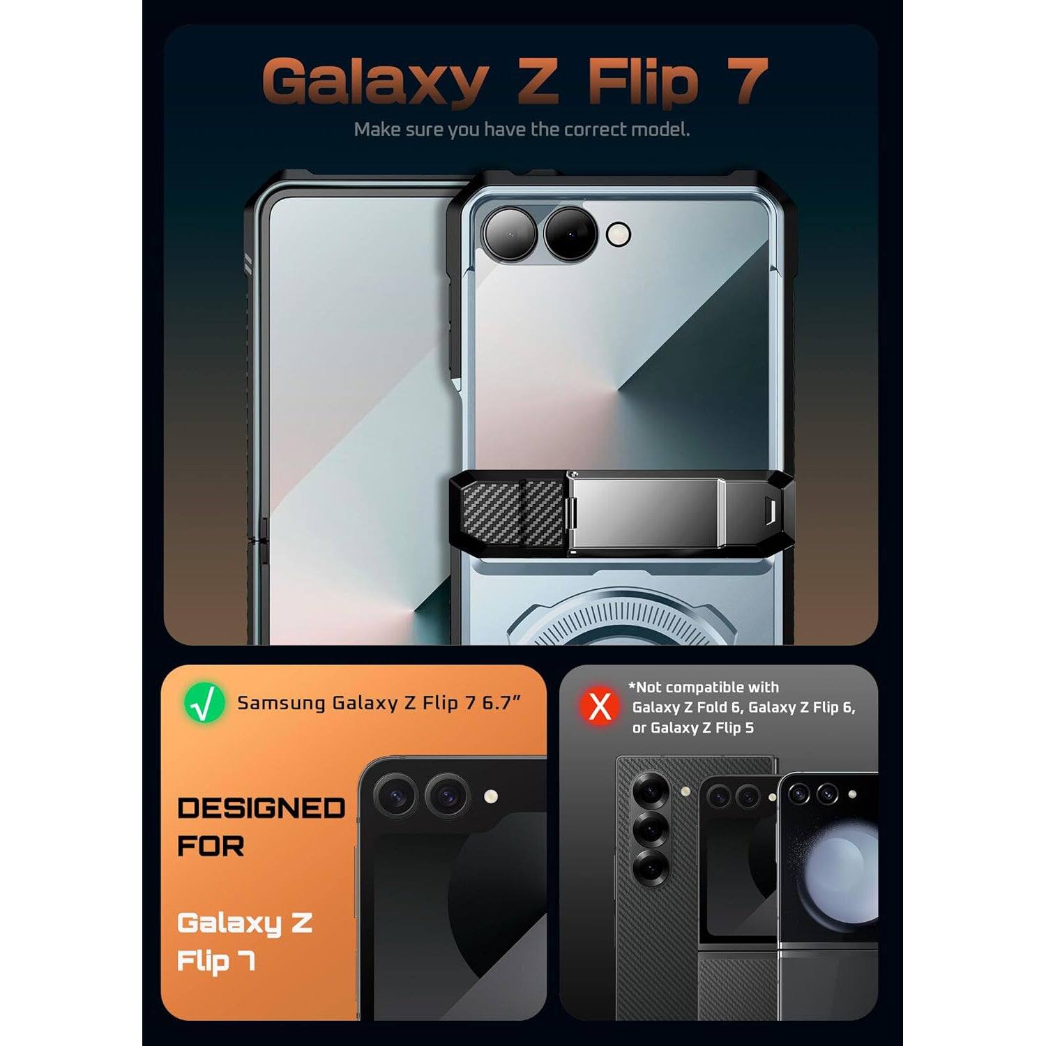 Galaxy Z Flip 7, Make sure you have the correct model. Samsung Galaxy Z Flip 7 6.7", *Not compatible with X Galaxy Z Fold 6, Galaxy Z Flip 6, or Galaxy Z Flip 5, DESIGNED FOR Galaxy Z Flip 7