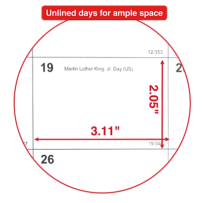 Unlined days for ample space

12/353 7 19 Martin Luther King Jr. Day (US) 3.11" 2.05" 19/34 2 26