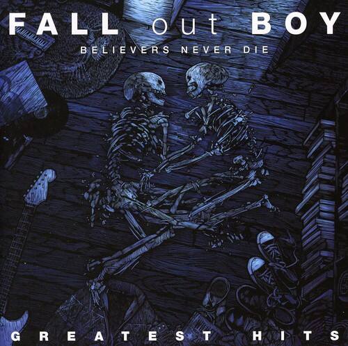 FALL out BOY  
BELIEVERS NEVER DIE  
GREATEST HITS