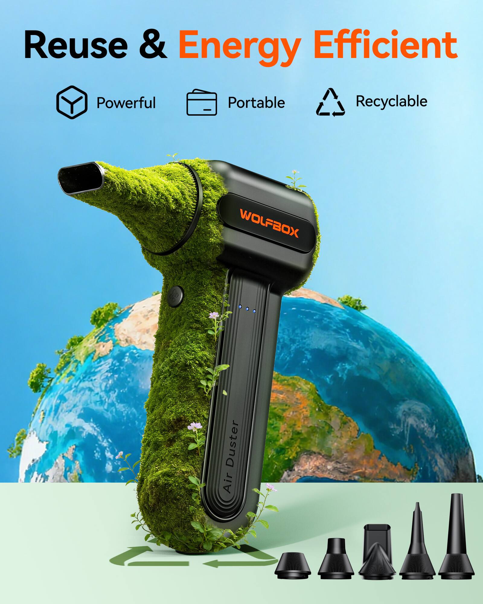 Reuse & Energy Efficient  
Powerful Portable Recyclable  

WOLFBOX  
Air Duster
