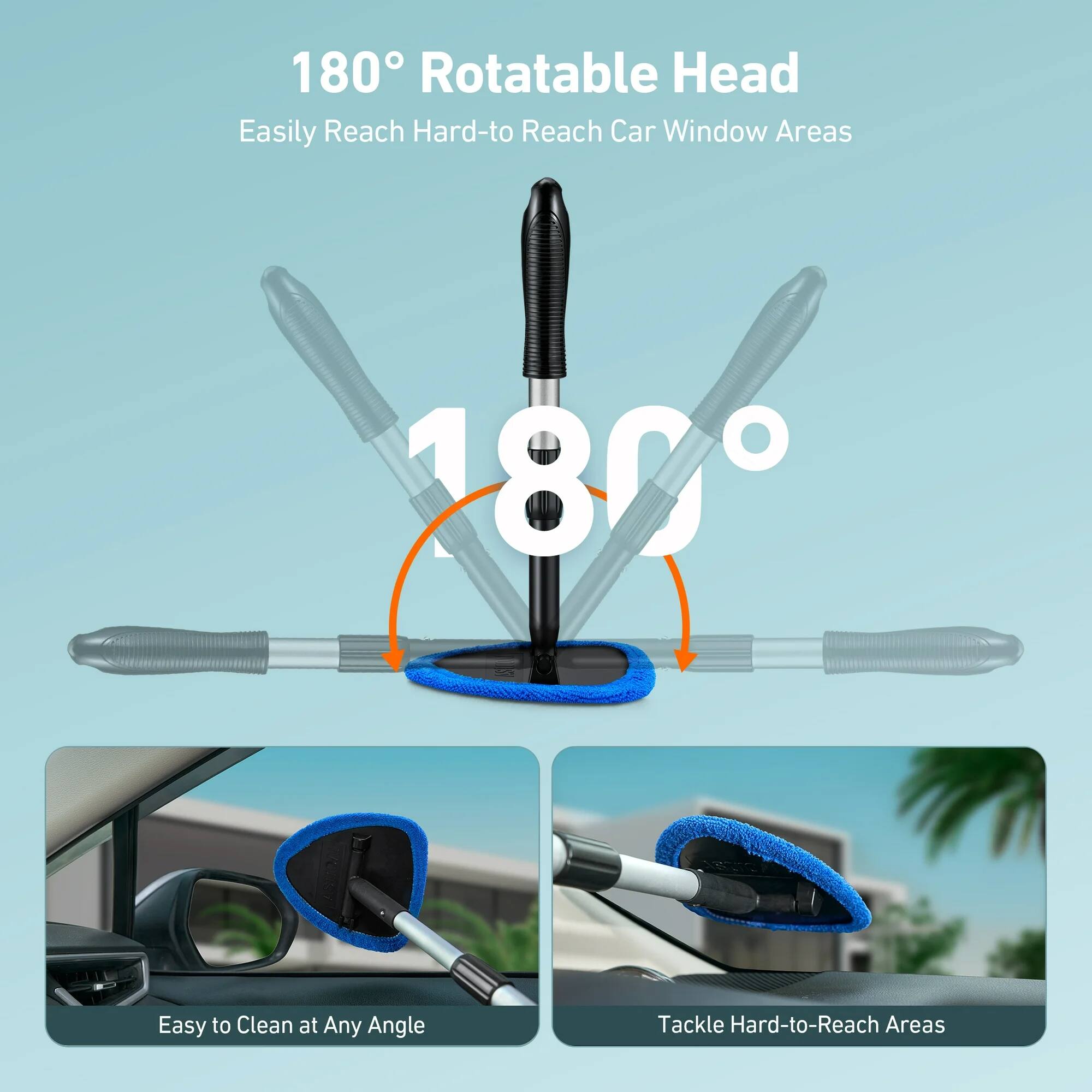 180° Rotatable Head  
Easily Reach Hard-to-Reach Car Window Areas  

180°  
Easy to Clean at Any Angle  
Tackle Hard-to-Reach Areas