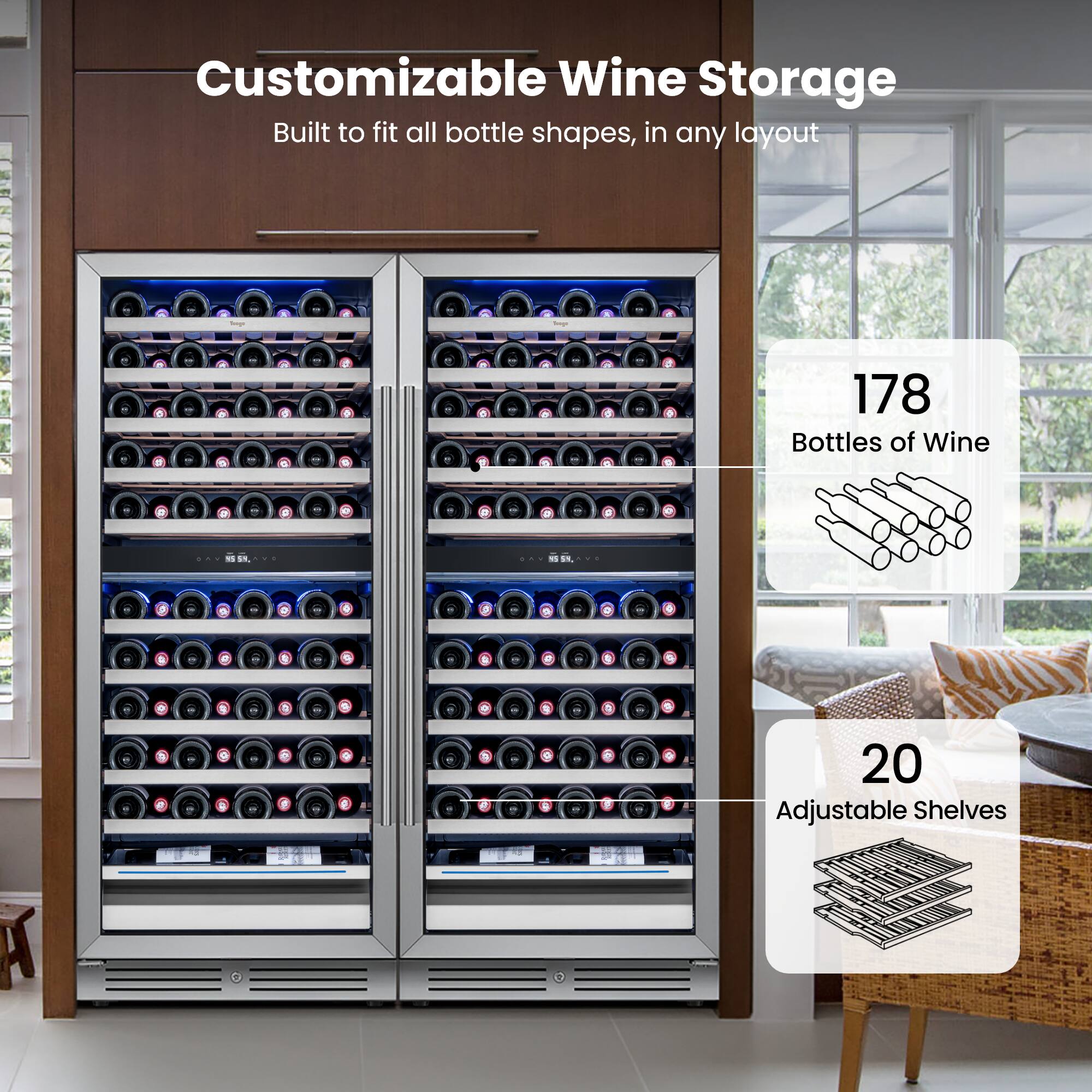 Customizable Wine Storage  
Built to fit all bottle shapes, in any layout  

178 Bottles of Wine  

20 Adjustable Shelves