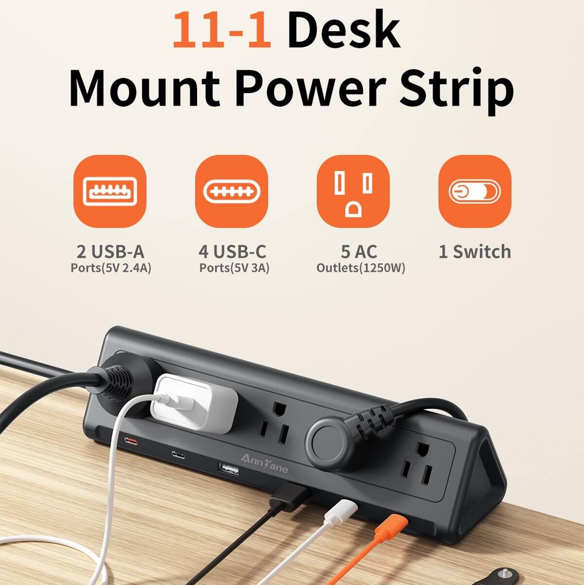 11-1 Desk Mount Power Strip  
2 USB-A Ports (5V 2.4A)  
4 USB-C Ports (5V 3A)  
5 AC Outlets (1250W)  
1 Switch