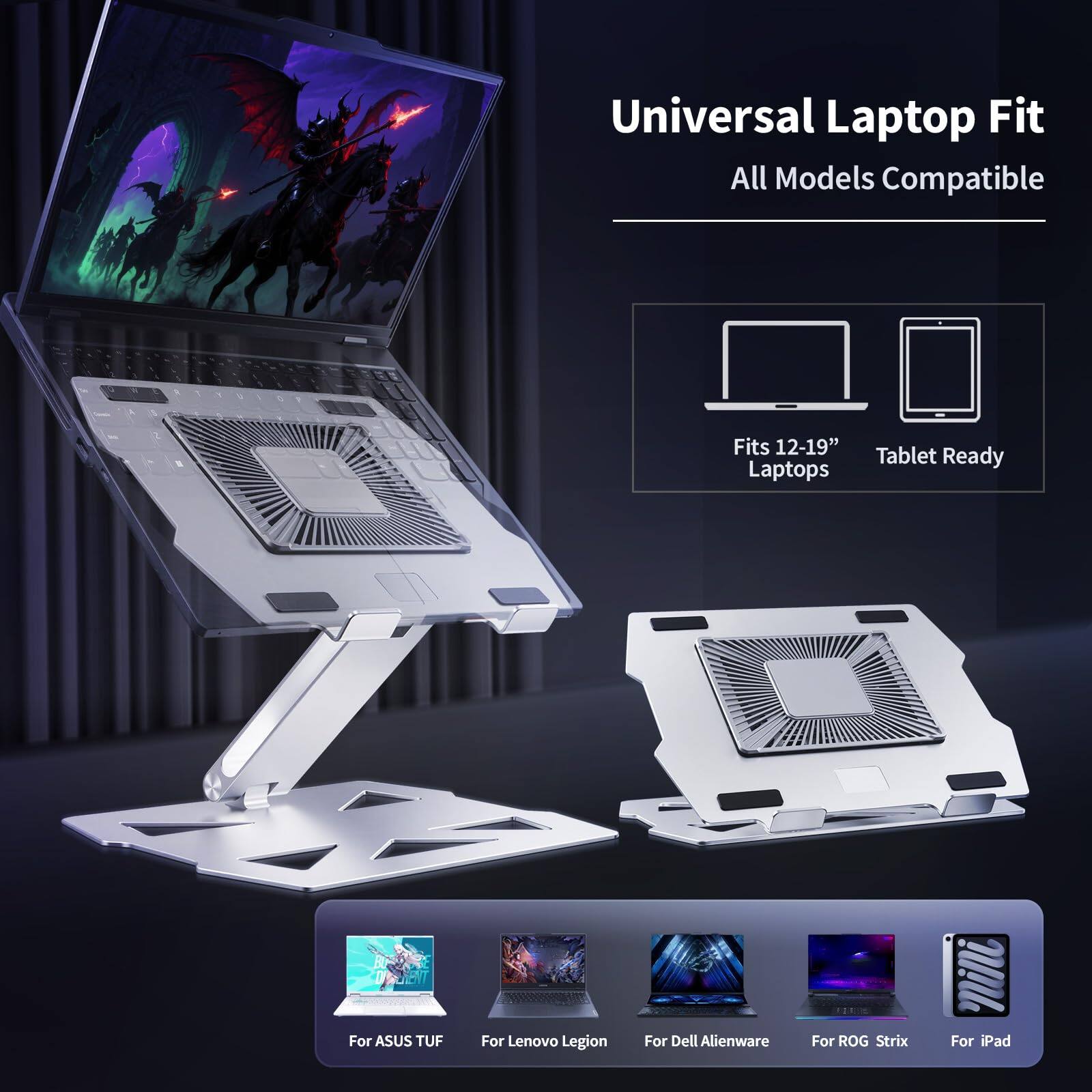 Universal Laptop Fit  
All Models Compatible  

Fits 12-19" Laptops  
Tablet Ready  

For ASUS TUF  
For Lenovo Legion  
For Dell Alienware  
For ROG Strix  
For iPad