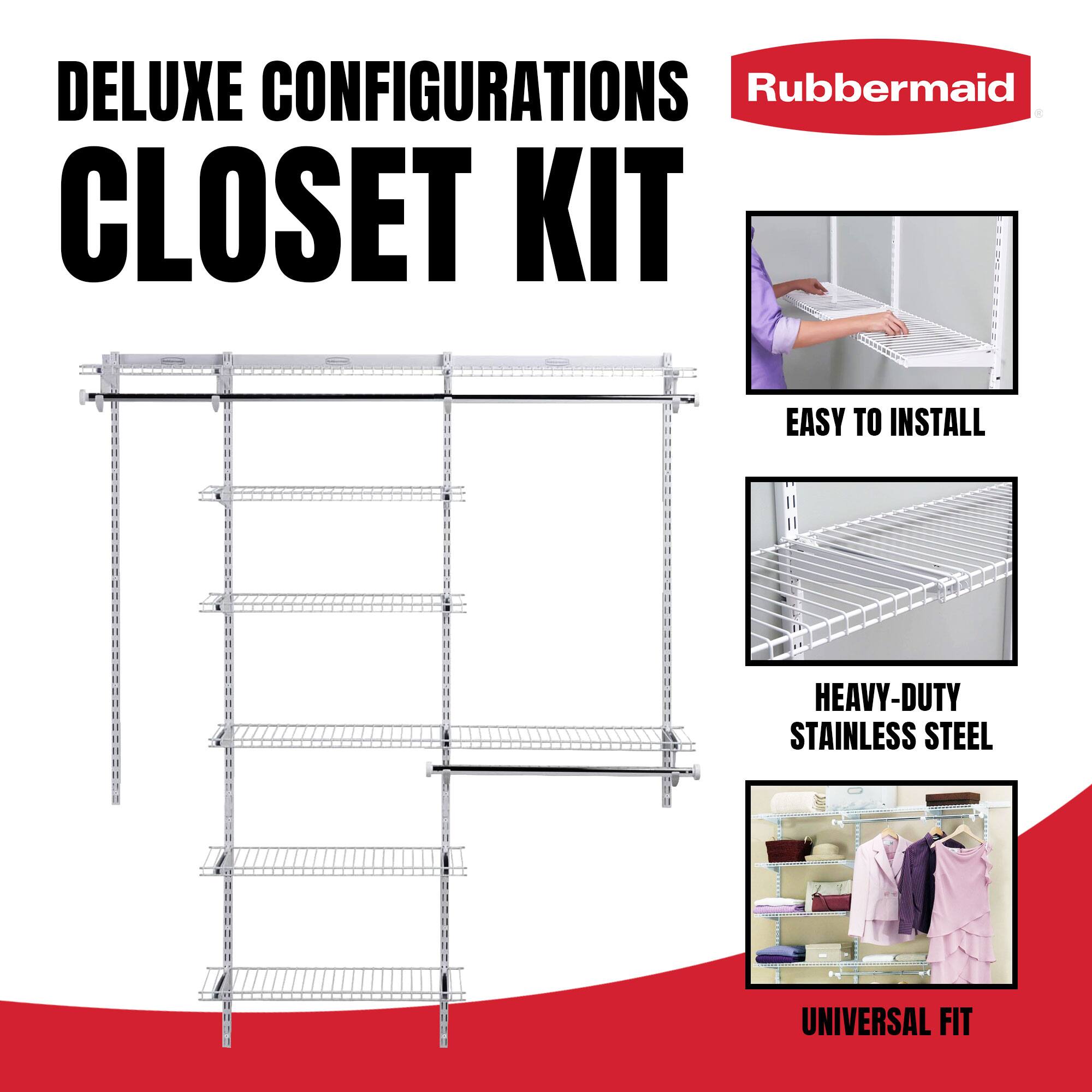 DELUXE CONFIGURATIONS  
CLOSET KIT  

Rubbermaid  

EASY TO INSTALL  

HEAVY-DUTY STAINLESS STEEL  

UNIVERSAL FIT
