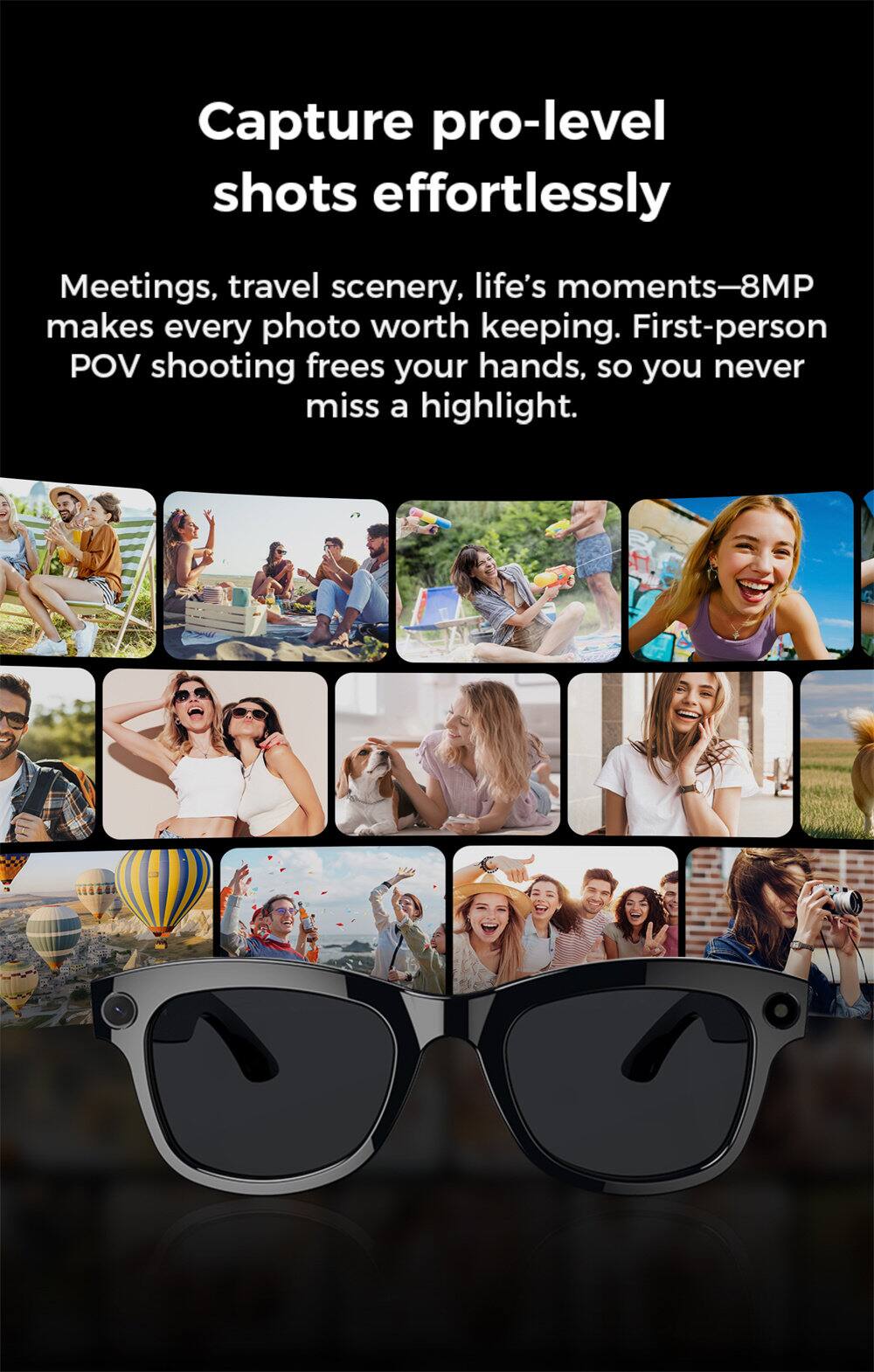 Capture pro-level shots effortlessly  
Meetings, travel scenery, life's moments—8MP makes every photo worth keeping. First-person POV shooting frees your hands, so you never miss a highlight.