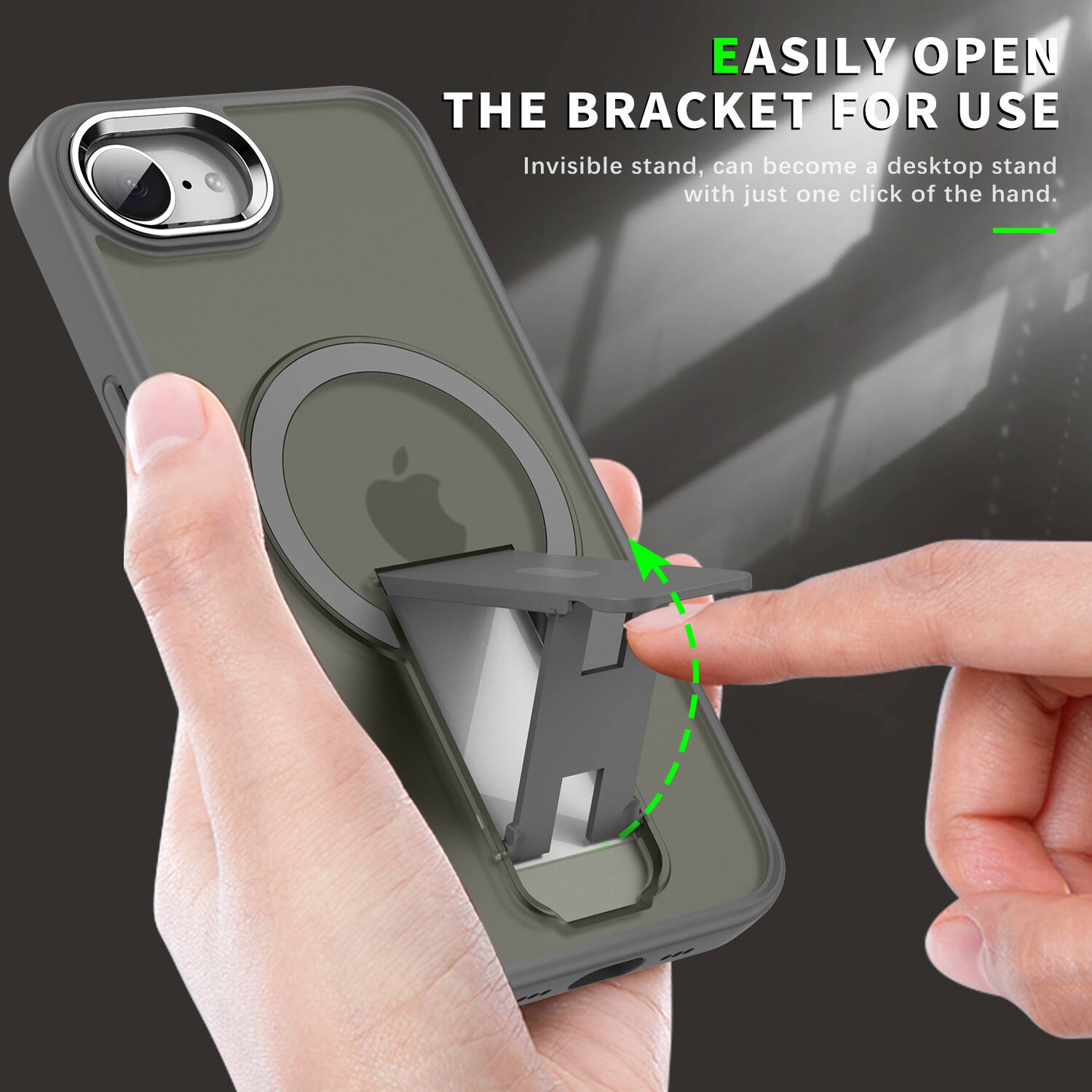 EASILY OPEN THE BRACKET FOR USE  
Invisible stand, can become a desktop stand with just one click of the hand.