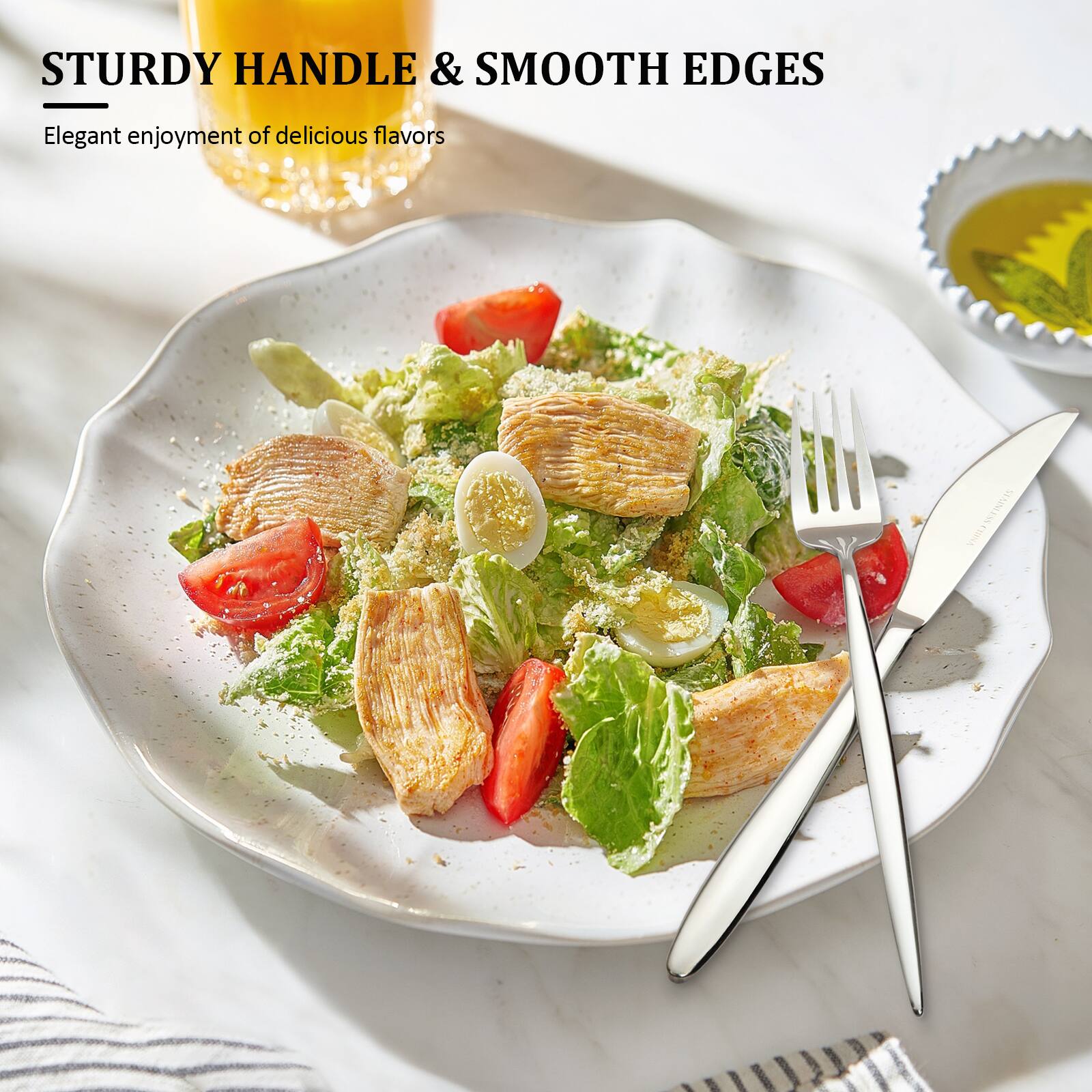 STURDY HANDLE & SMOOTH EDGES  
Elegant enjoyment of delicious flavors