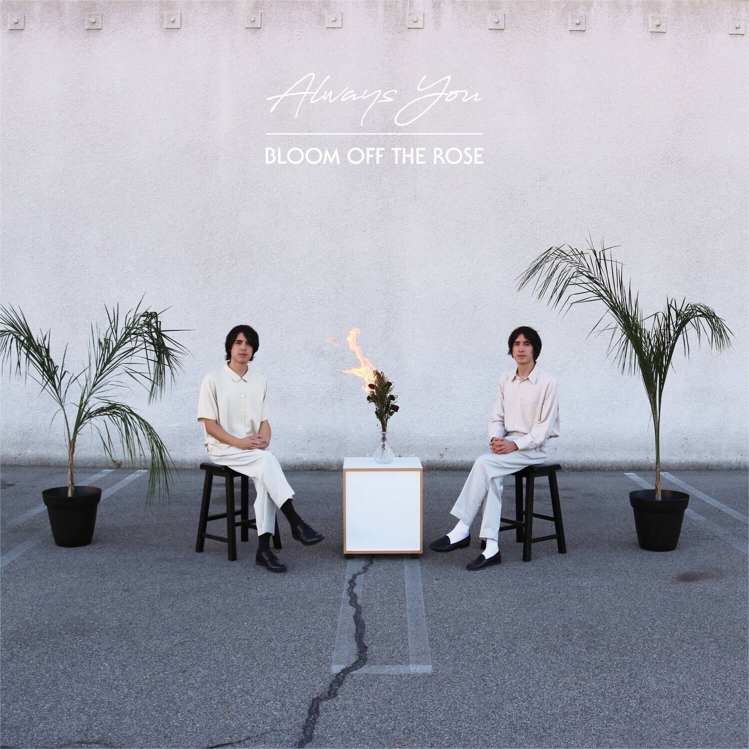 Always You  
BLOOM OFF THE ROSE