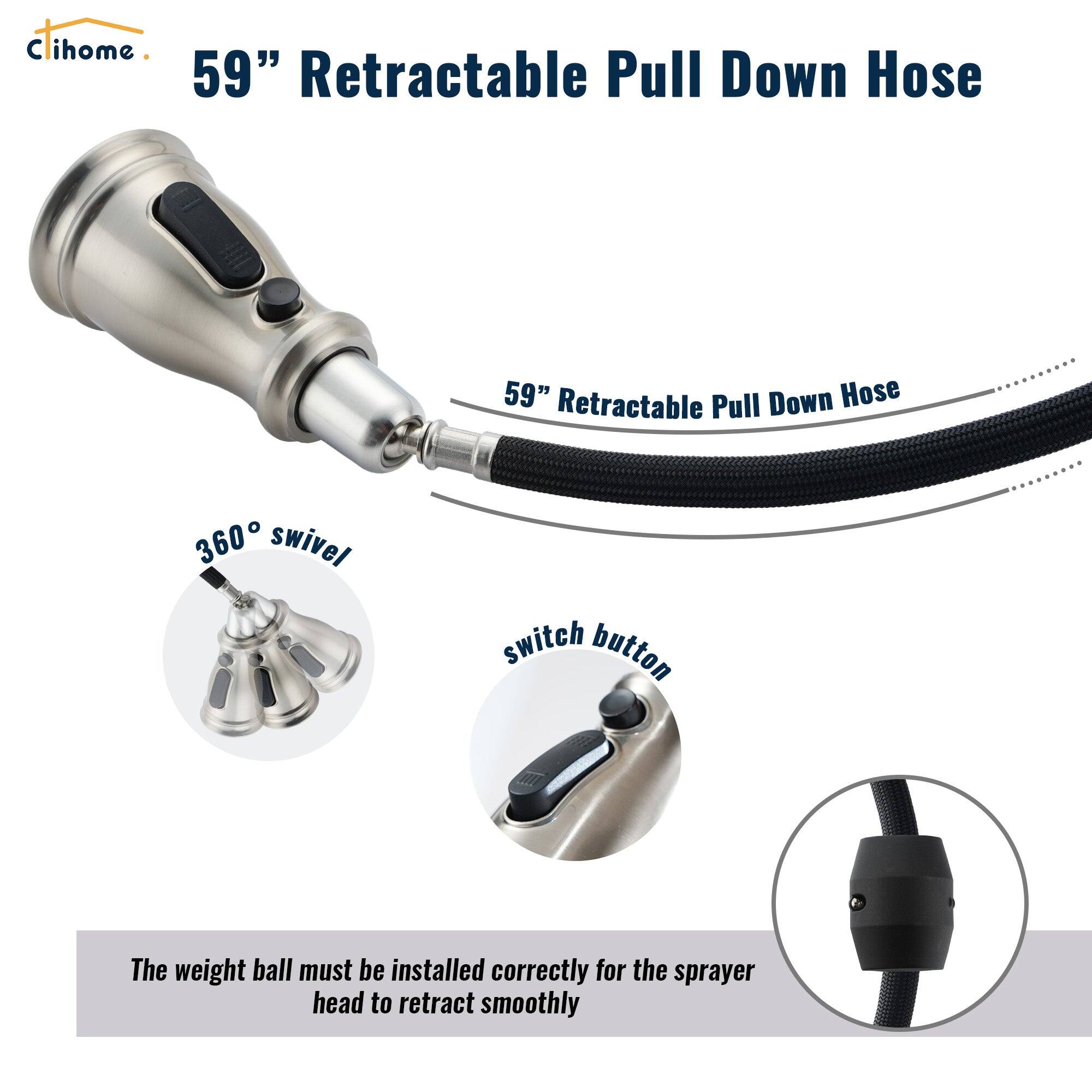 Cihome 59" Retractable Pull Down Hose

59" Retractable Pull Down Hose

360° swivel

switch button

The weight ball must be installed correctly for the sprayer head to retract smoothly
