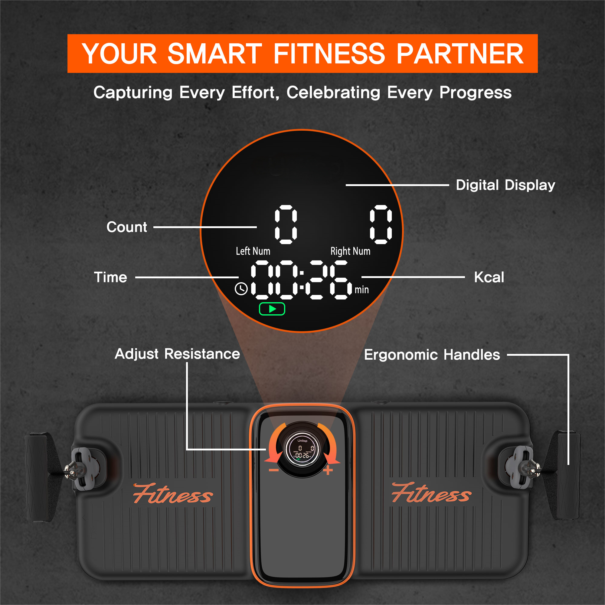 YOUR SMART FITNESS PARTNER  
Capturing Every Effort, Celebrating Every Progress  

Digital Display  
Count Left Num Right Num  
Time min Kcal  
Adjust Resistance  
Ergonomic Handles  

Fitness