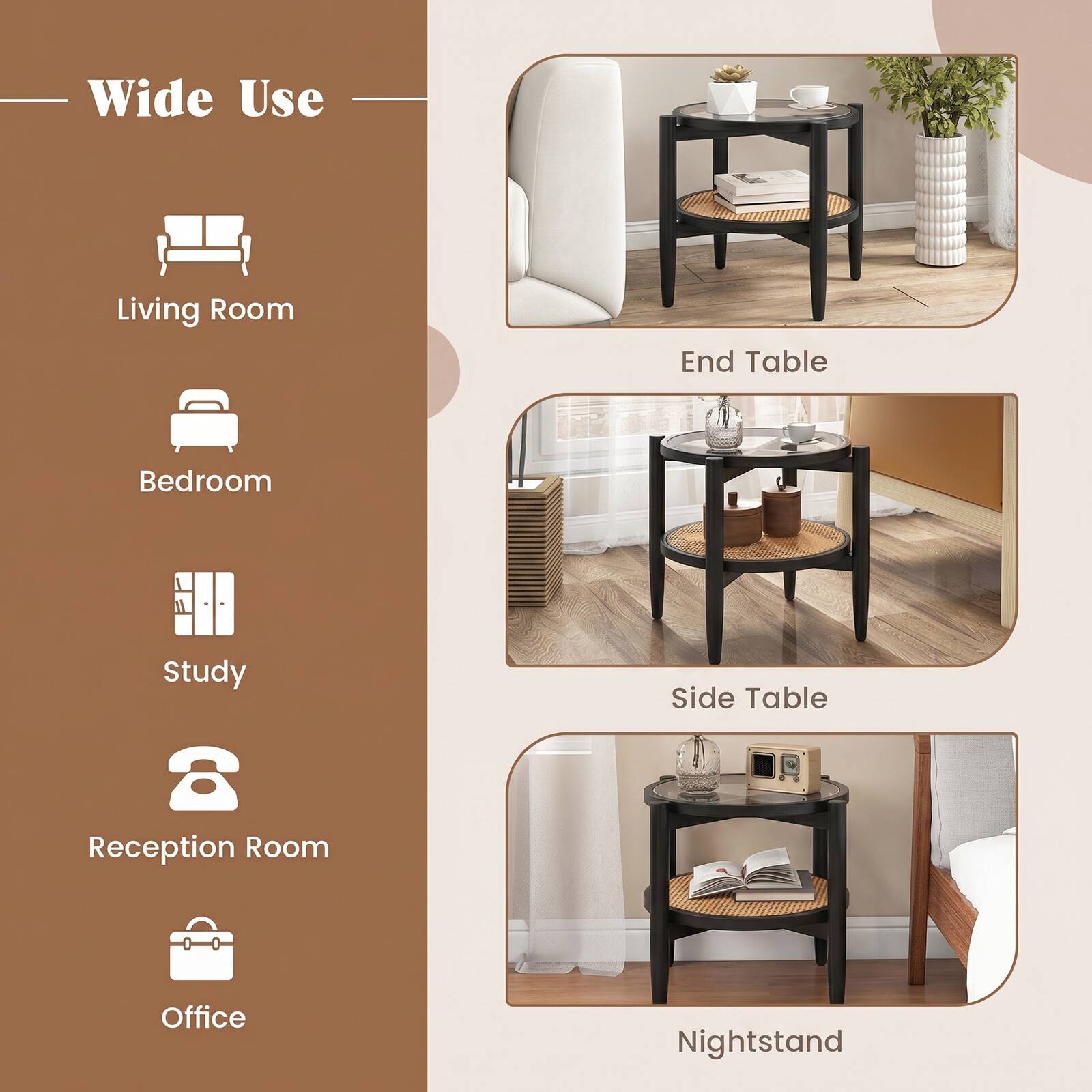 Wide Use

- Living Room
- Bedroom
- Study
- Reception Room
- Office

End Table
Side Table
Nightstand