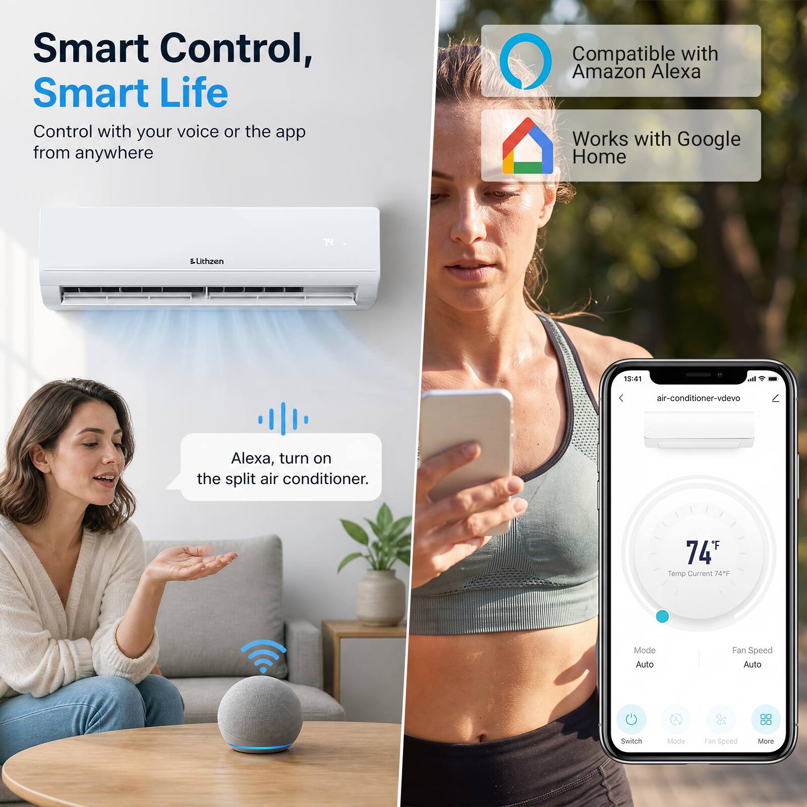 Smart Control, Smart Life  
Control with your voice or the app from anywhere  

Compatible with Amazon Alexa  
Works with Google Home  

Alexa, turn on the split air conditioner.  

74°F  
Temp Current 74°F  
Mode Auto  
Fan Speed Auto  

Switch  
Mode  
Fan Speed  
More