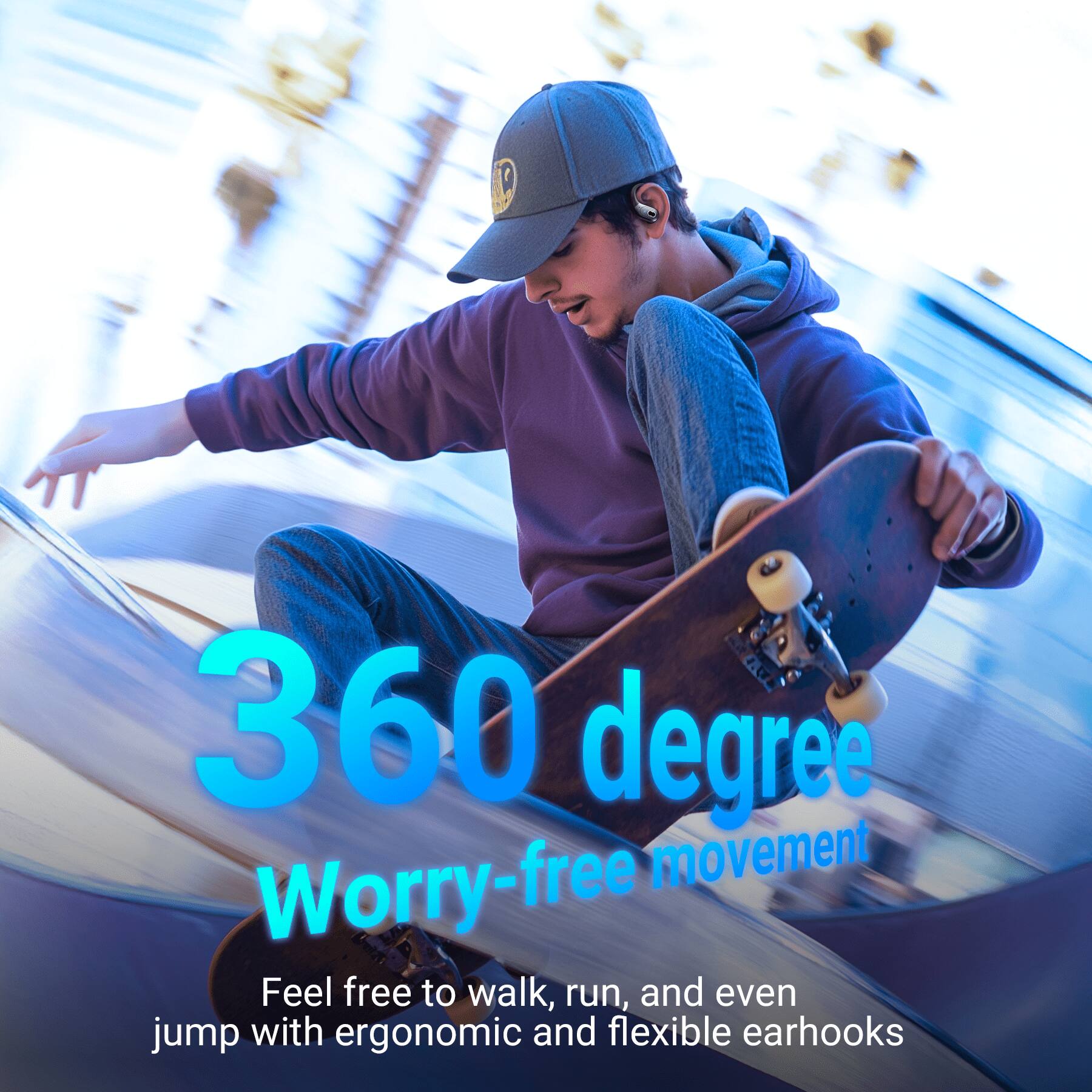 360 degree Worry-free movement  
Feel free to walk, run, and even jump with ergonomic and flexible earhooks