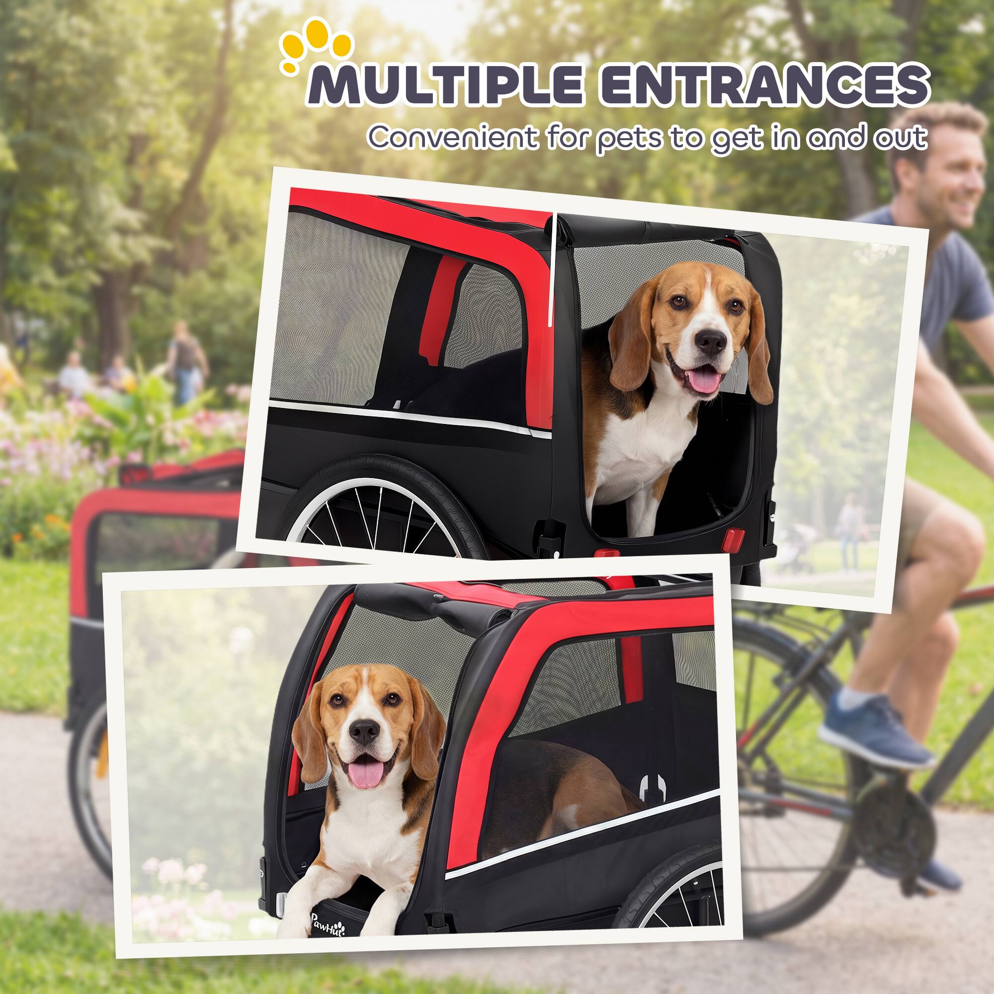 MULTIPLE ENTRANCES  
Convenient for pets to get in and out