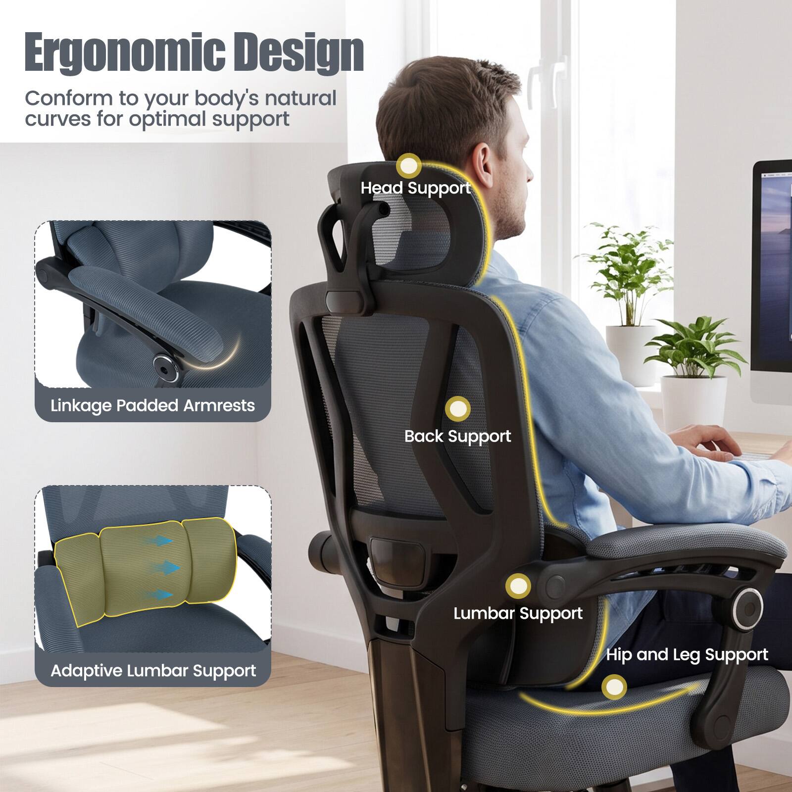 Ergonomic Design  
Conform to your body's natural curves for optimal support

- Head Support
- Linkage Padded Armrests
- Back Support
- Lumbar Support
- Adaptive Lumbar Support
- Hip and Leg Support