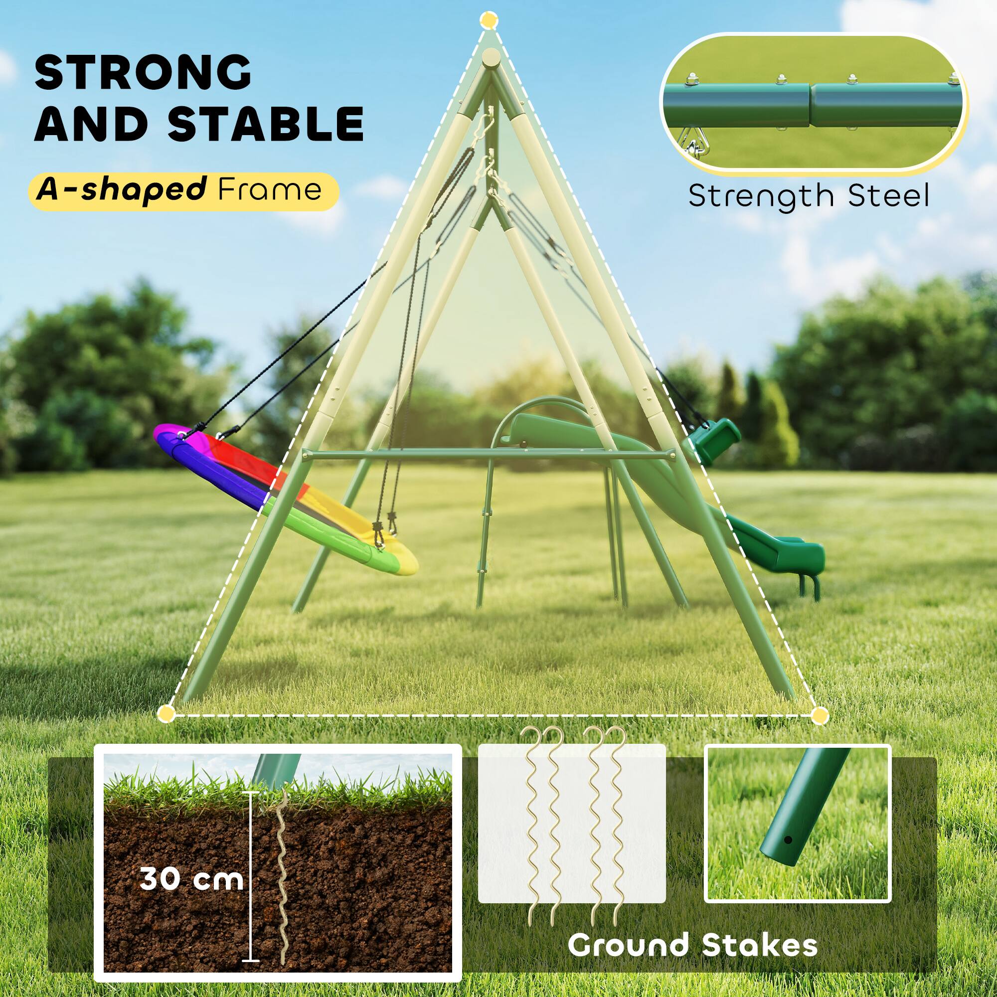 STRONG AND STABLE  
A-shaped Frame  

Strength Steel  

30 cm  
Ground Stakes