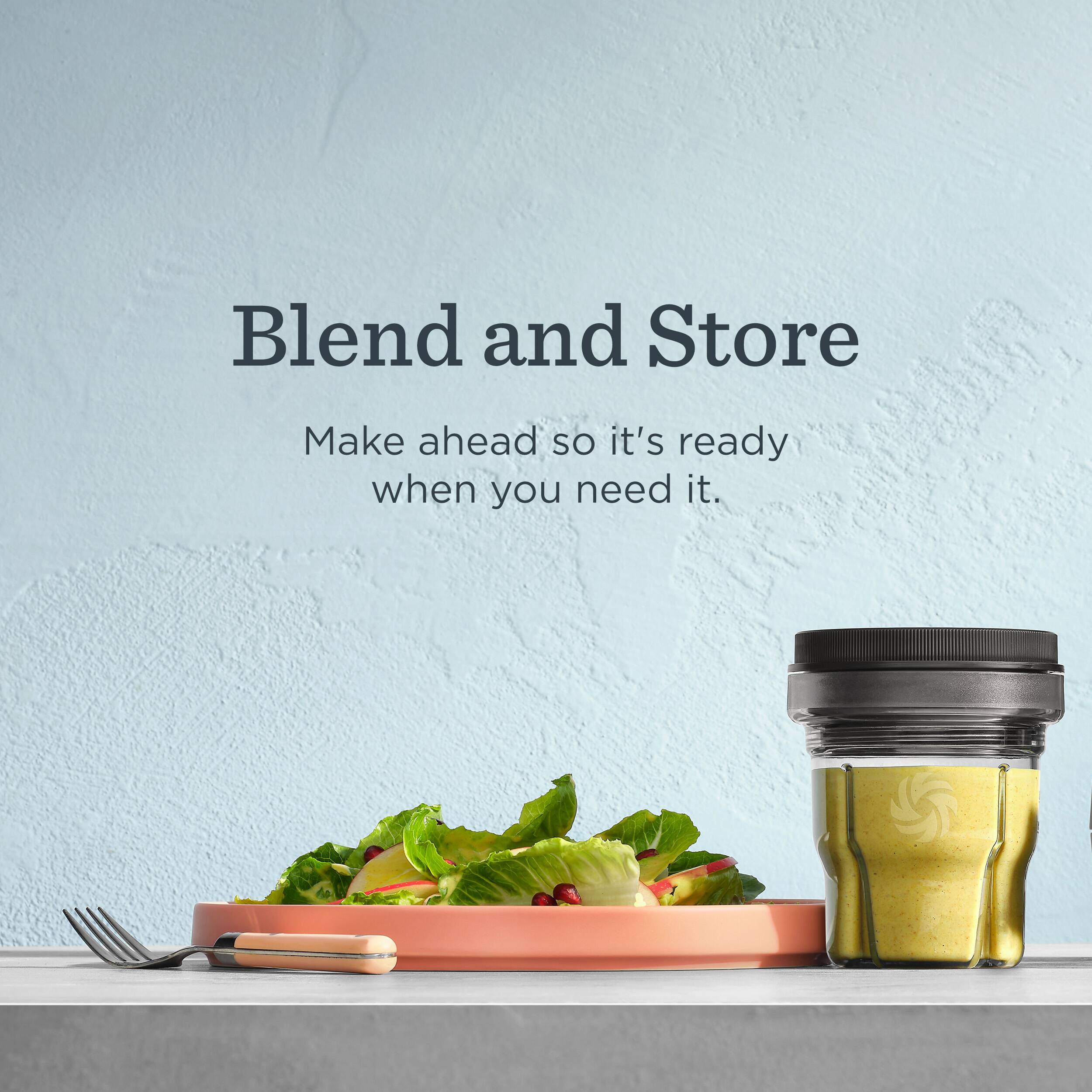 Blend and Store  
Make ahead so it's ready when you need it.