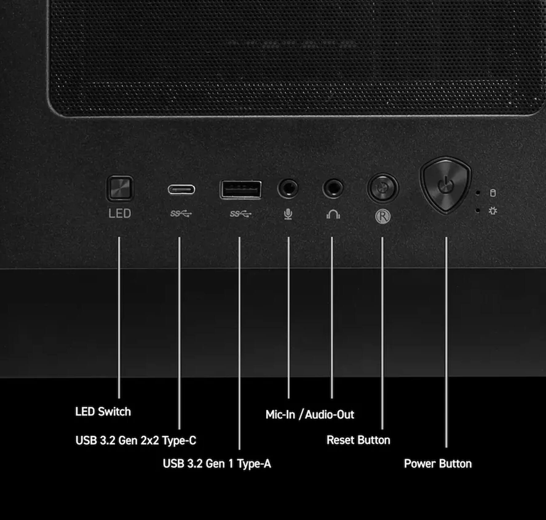LED  
R  
LED Switch  
Mic-In / Audio-Out  
USB 3.2 Gen 2x2 Type-C  
USB 3.2 Gen 1 Type-A  
Reset Button  
Power Button