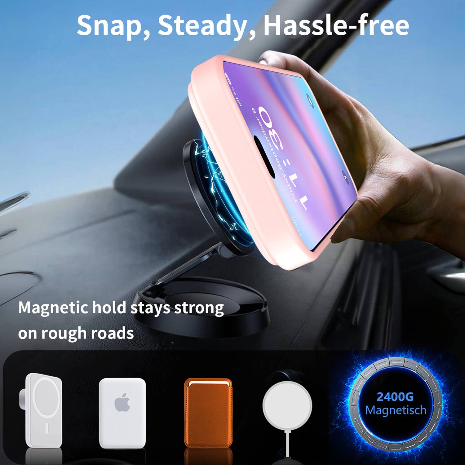 Snap, Steady, Hassle-free

Magnetic hold stays strong on rough roads

2400G Magnetisch