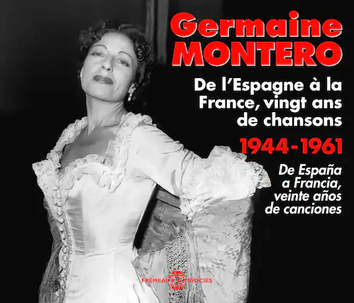Germaine MONTERO
De l'Espagne à la France, vingt ans de chansons
1944-1961
De España a Francia, veinte años de canciones
FRÉMEAUX & ASSOCIÉS