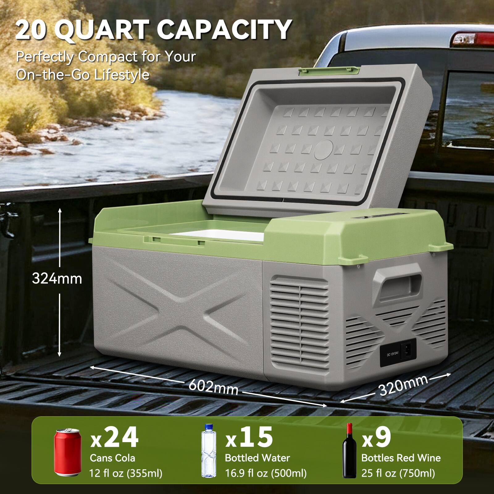 20 QUART CAPACITY  
Perfectly Compact for Your On-the-Go Lifestyle  

324mm  
602mm  
320mm  

x24 Cans Cola  
12 fl oz (355ml)  

x15 Bottled Water  
16.9 fl oz (500ml)  

x9 Bottles Red Wine  
25 fl oz (750ml)