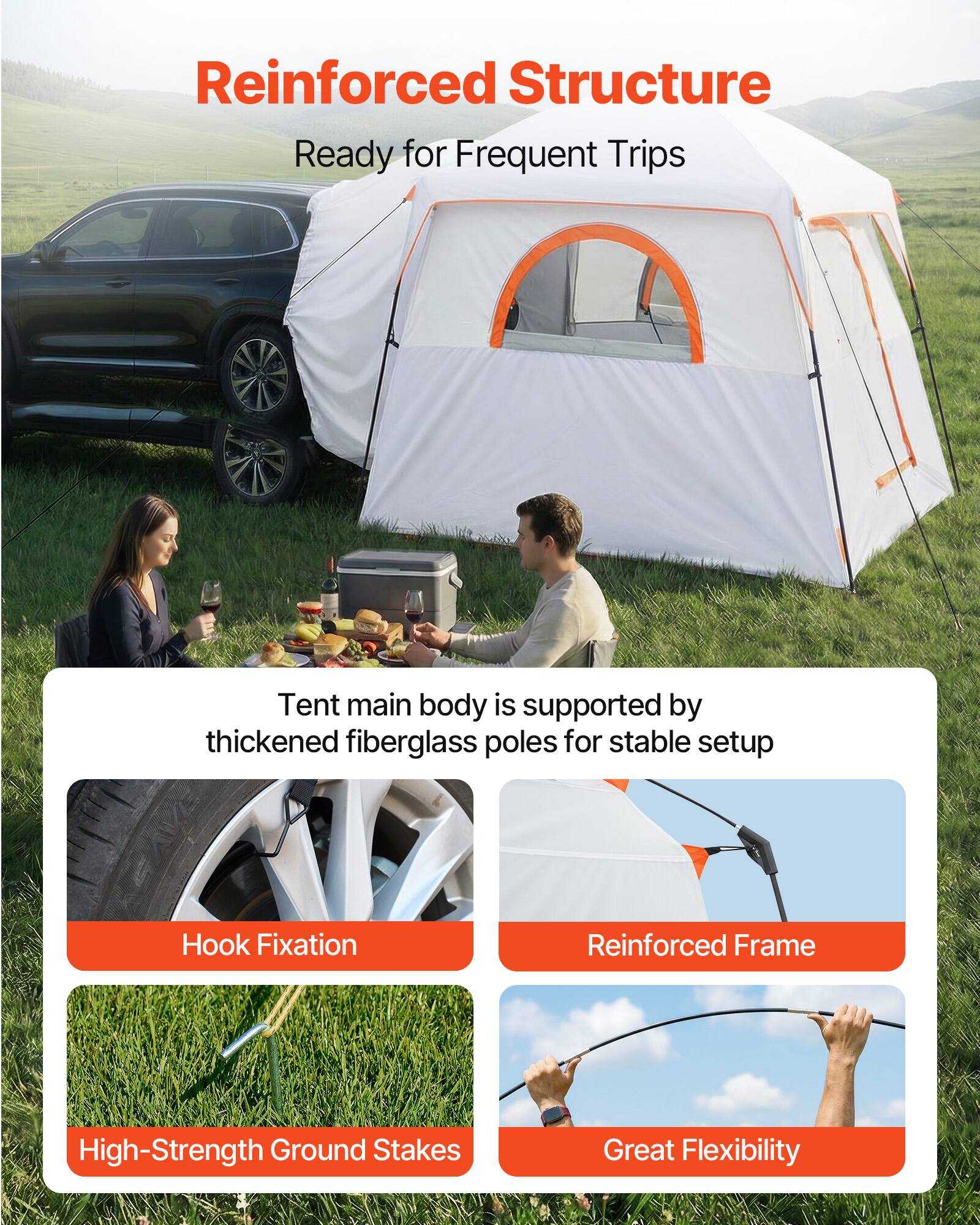 Reinforced Structure  
Ready for Frequent Trips  

Tent main body is supported by thickened fiberglass poles for stable setup  

Hook Fixation  
Reinforced Frame  
High-Strength Ground Stakes  
Great Flexibility