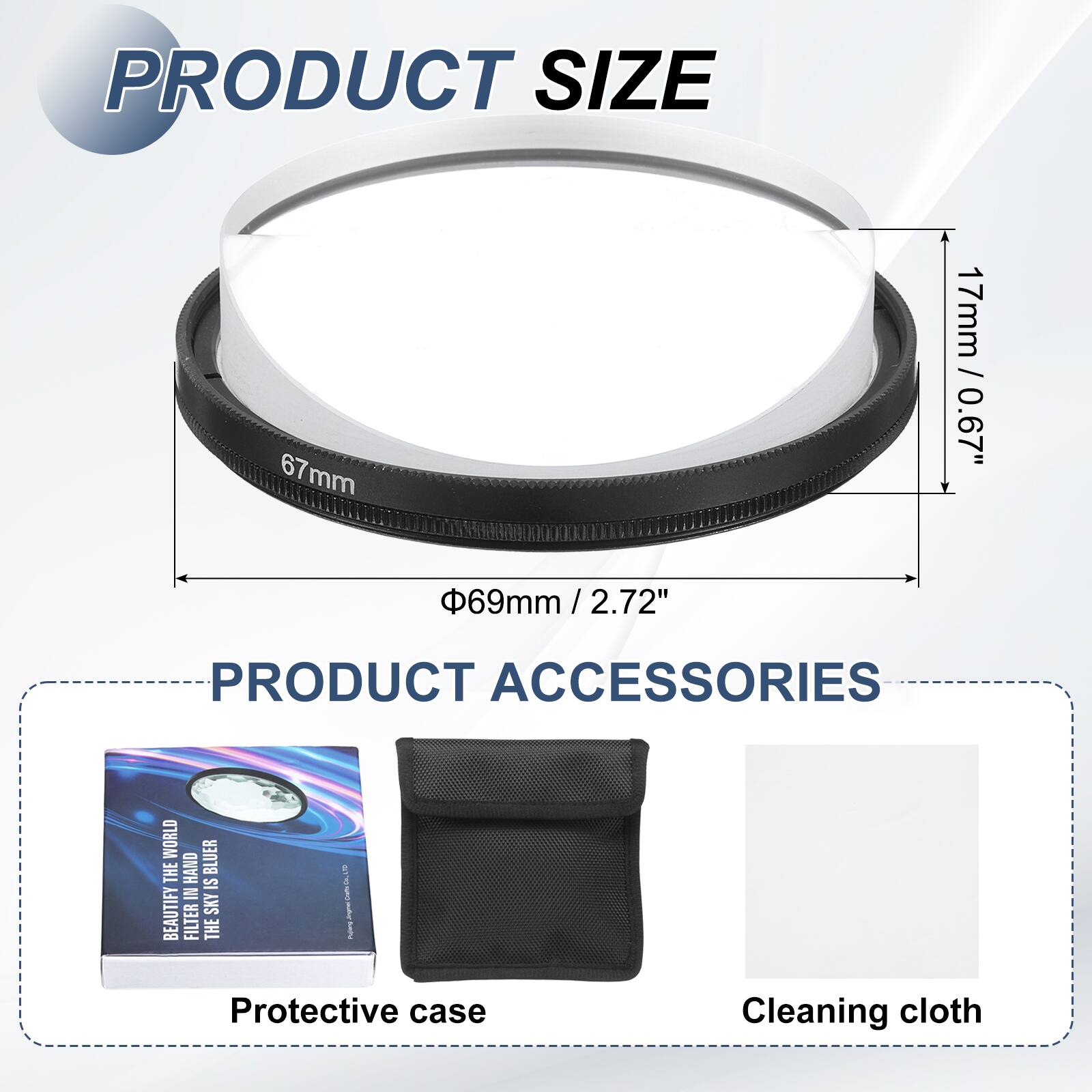 PRODUCT SIZE  
67 mm / 0.67"  
69 mm / 2.72"  

PRODUCT ACCESSORIES  
Protective case  
Cleaning cloth