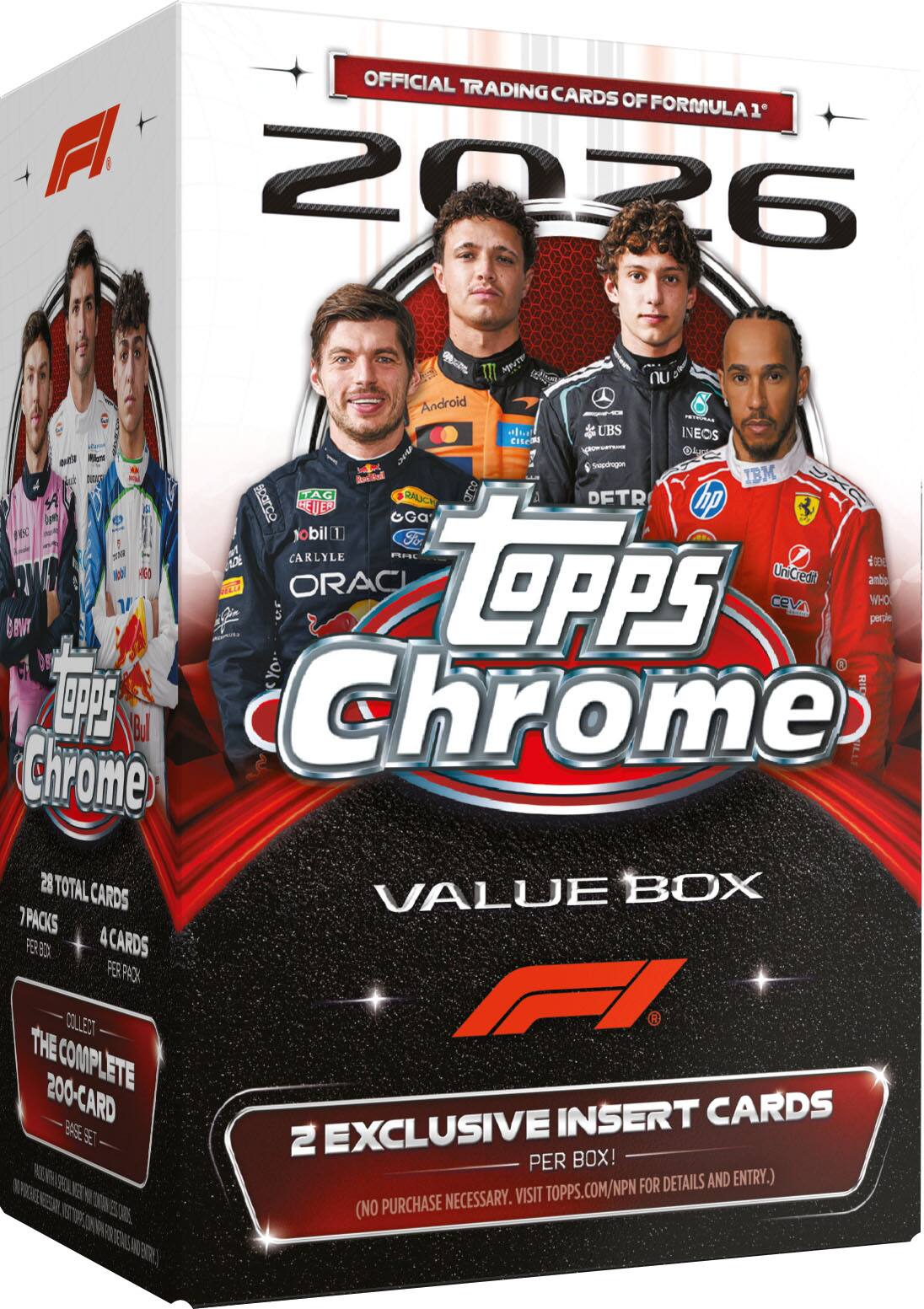 OFFICIAL TRADING CARDS OF FORMULA 1 2026

Topps Chrome

VALUE BOX

28 TOTAL CARDS
7 PACKS PER BOX
4 CARDS PER PACK

COLLECT THE COMPLETE 200-CARD BASE SET

2 EXCLUSIVE INSERT CARDS PER BOX!

(NO PURCHASE NECESSARY. VISIT TOPPS.COM/NPN FOR DETAILS AND ENTRY.)