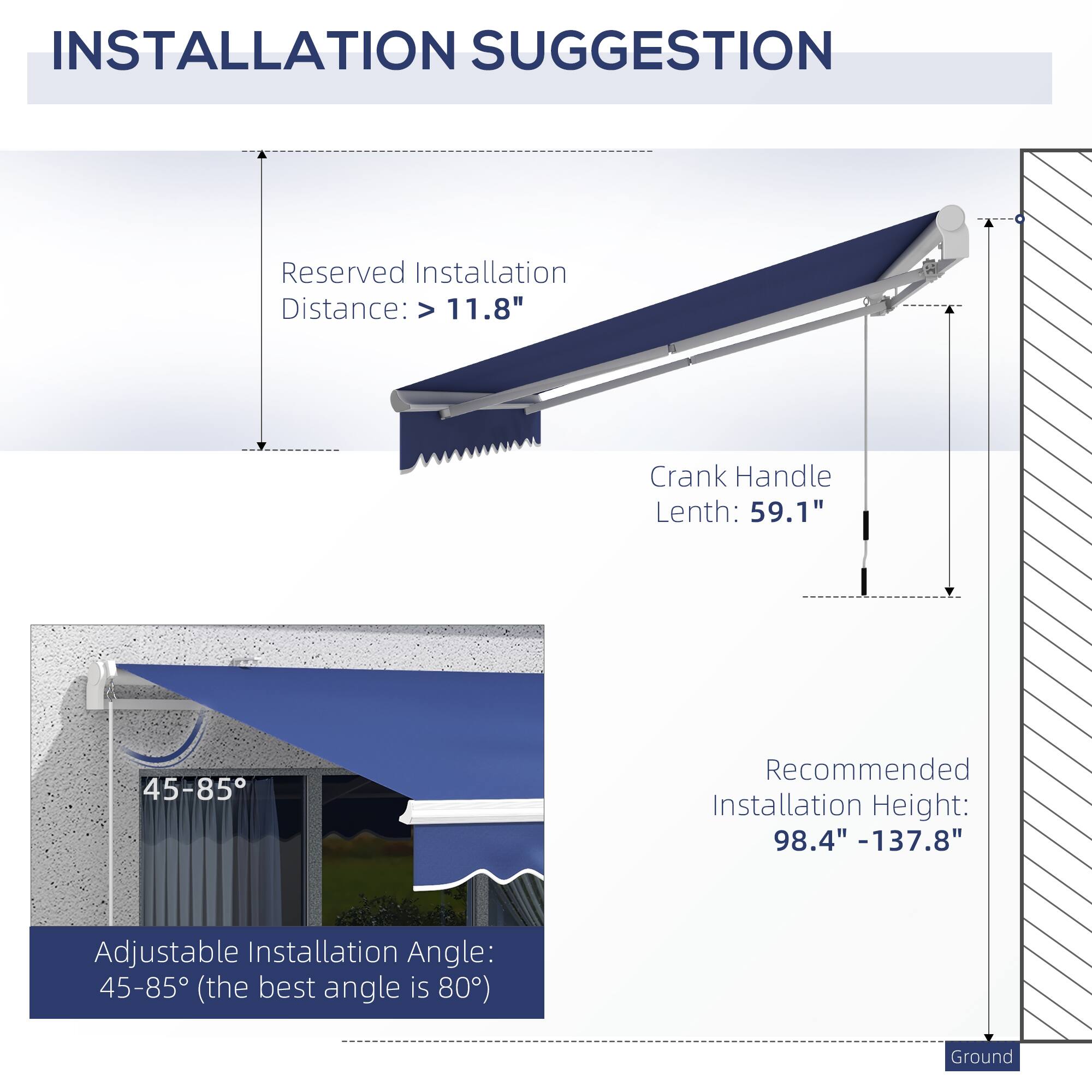INSTALLATION SUGGESTION

Reserved Installation Distance: > 11.8"
Crank Handle Lenth: 59.1"
Recommended Installation Height: 98.4" -137.8"
Adjustable Installation Angle: 45-85 (the best angle is 80)
Ground