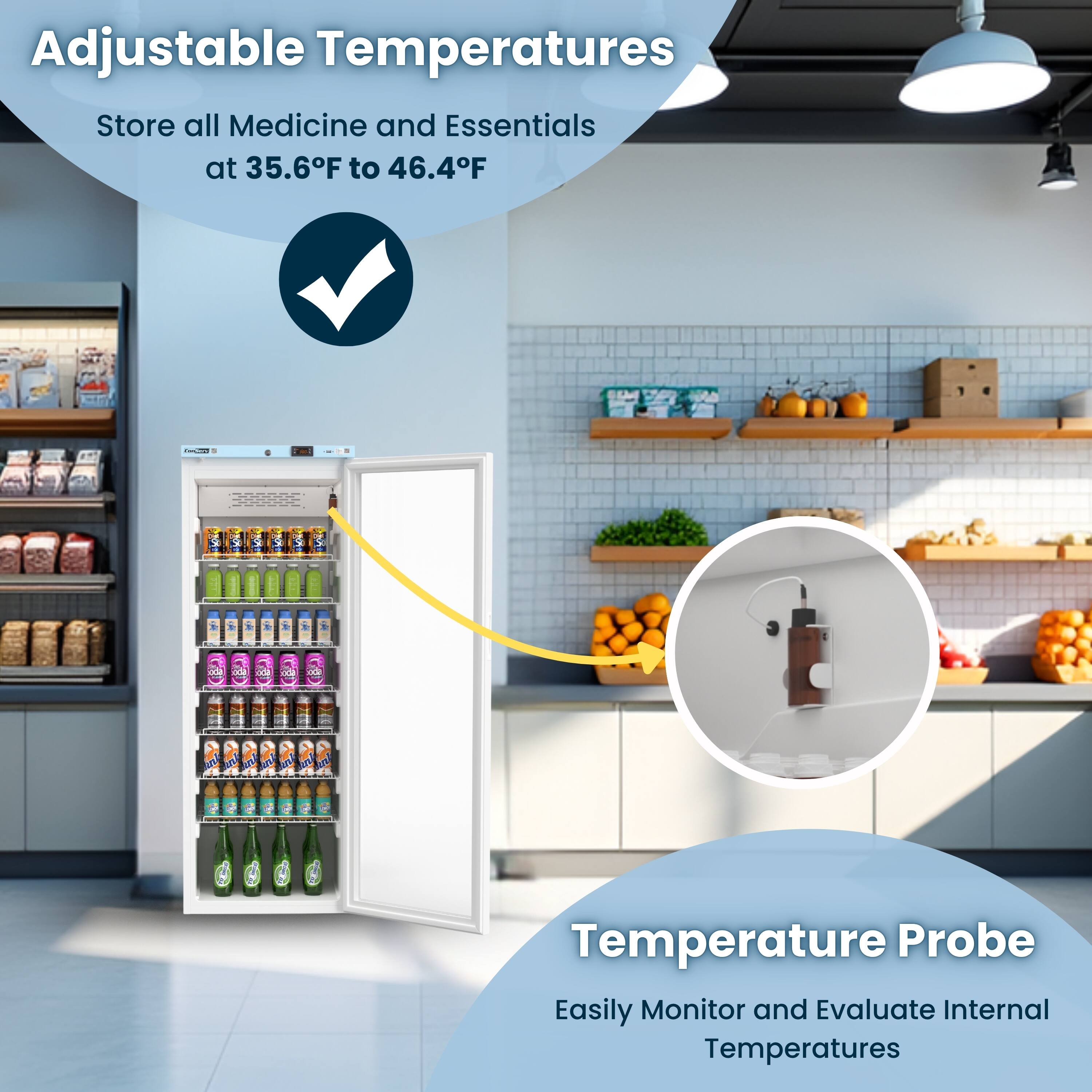 Adjustable Temperatures  
Store all Medicine and Essentials at 35.6°F to 46.4°F  

Temperature Probe  
Easily Monitor and Evaluate Internal Temperatures