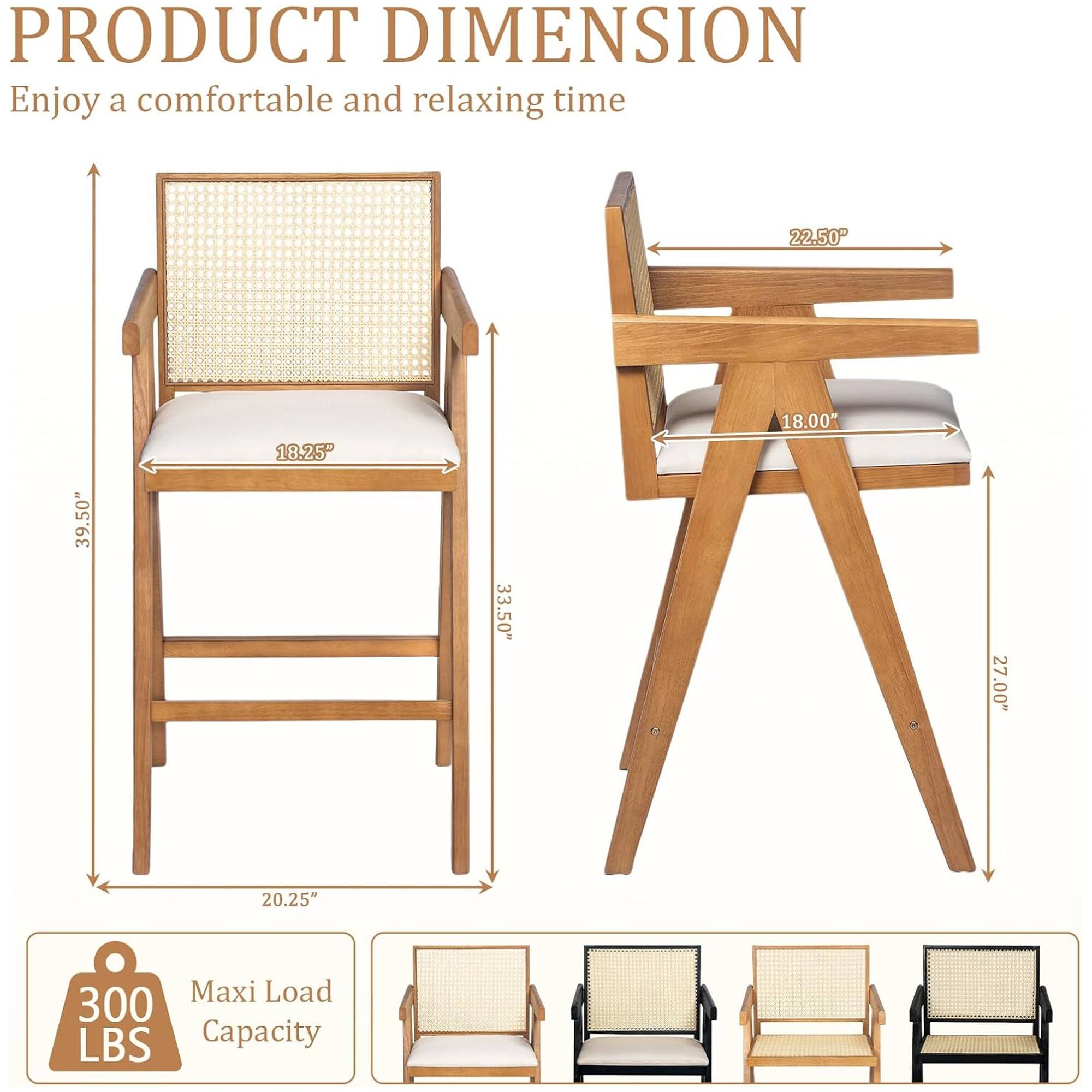 **PRODUCT DIMENSION**  
Enjoy a comfortable and relaxing time

- **Height:** 39.50"
- **Width:** 22.50"
- **Depth:** 20.25"
- **Seat Height:** 18.25"
- **Back Height:** 33.50"
- **Seat Width:** 18.00"
- **Leg Height:** 27.00"

**Maxi Load Capacity:** 300 LBS