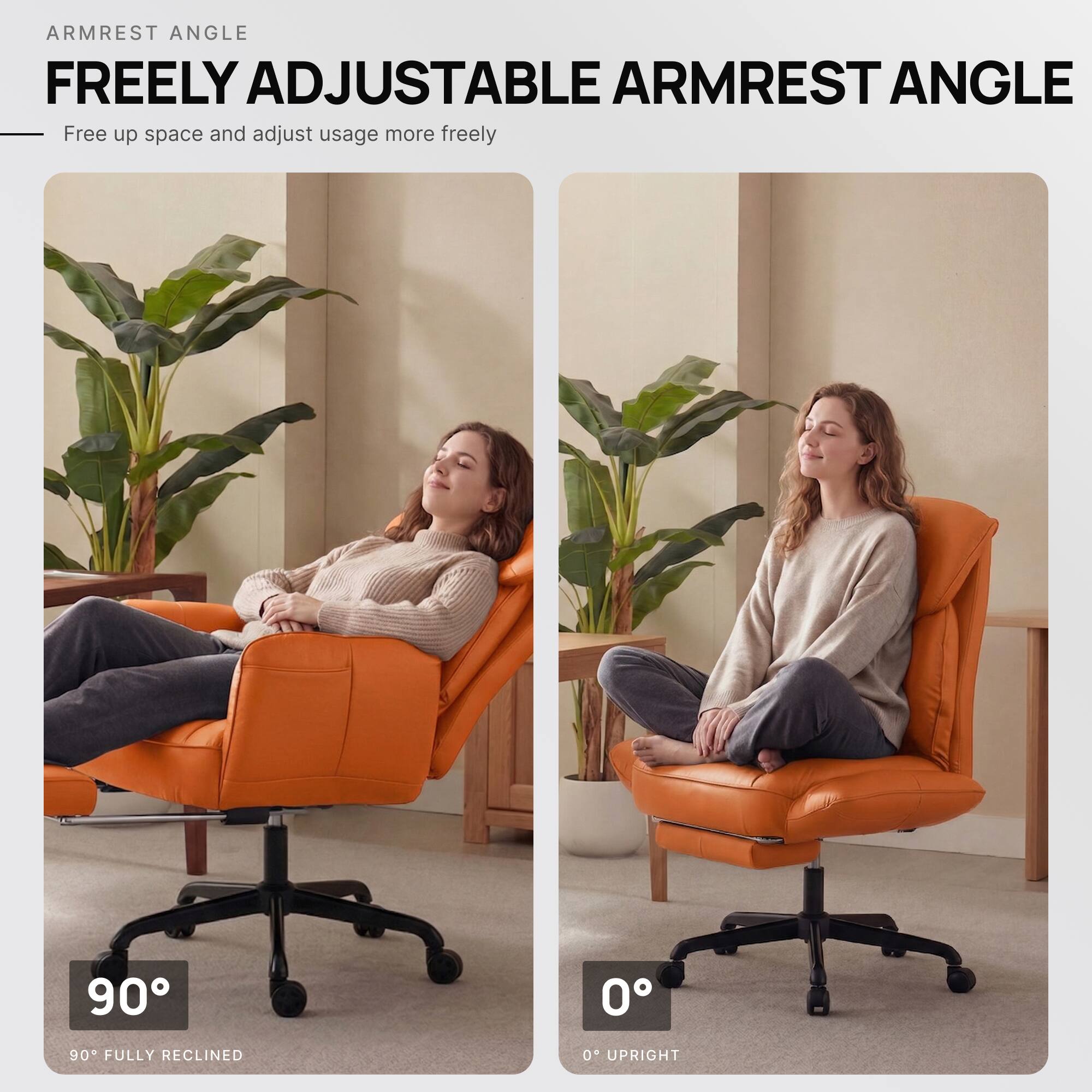 ARMREST ANGLE

FREELY ADJUSTABLE ARMREST ANGLE

Free up space and adjust usage more freely

90° FULLY RECLINED

0° UPRIGHT