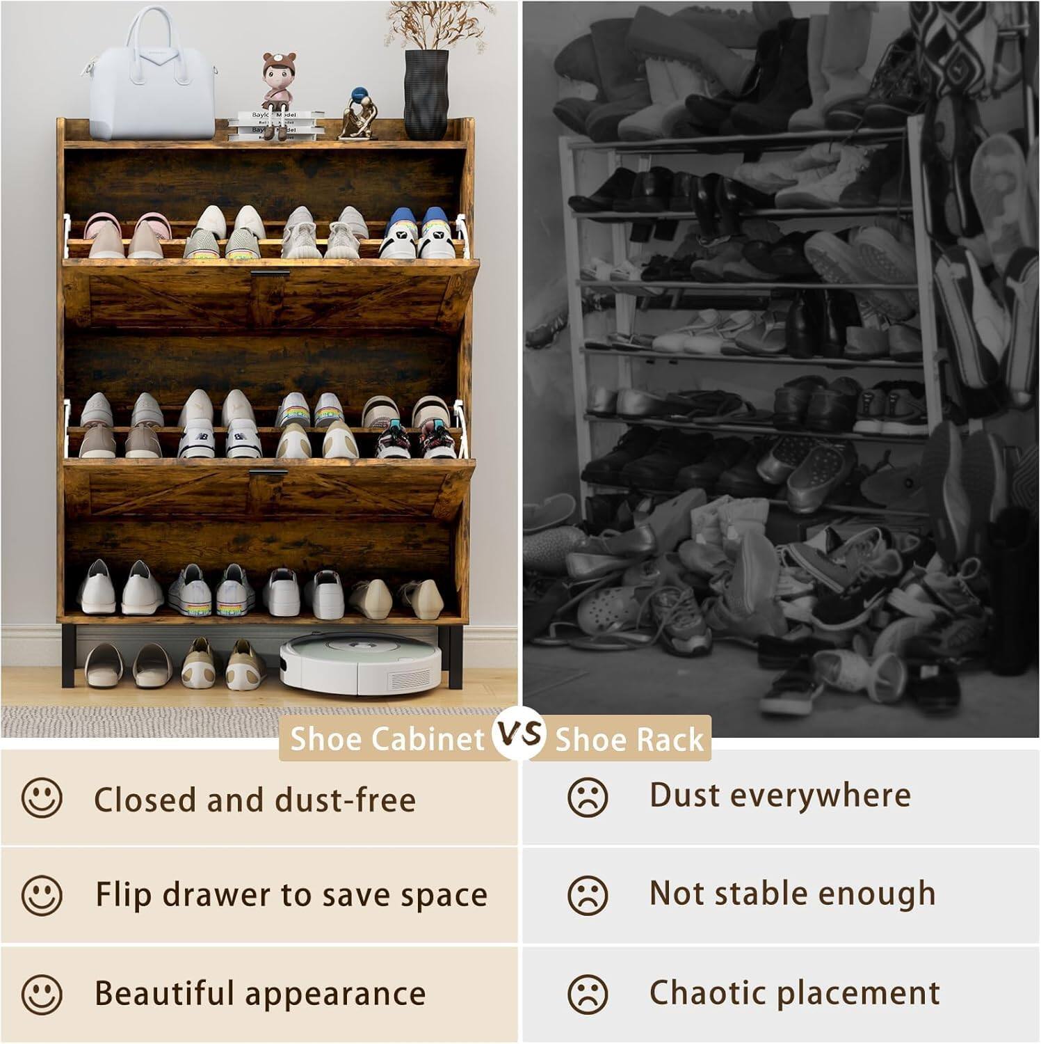 Shoe Cabinet: Closed and dust-free, Flip drawer to save space, Beautiful appearance

Shoe Rack: Dust everywhere, Not stable enough, Chaotic placement