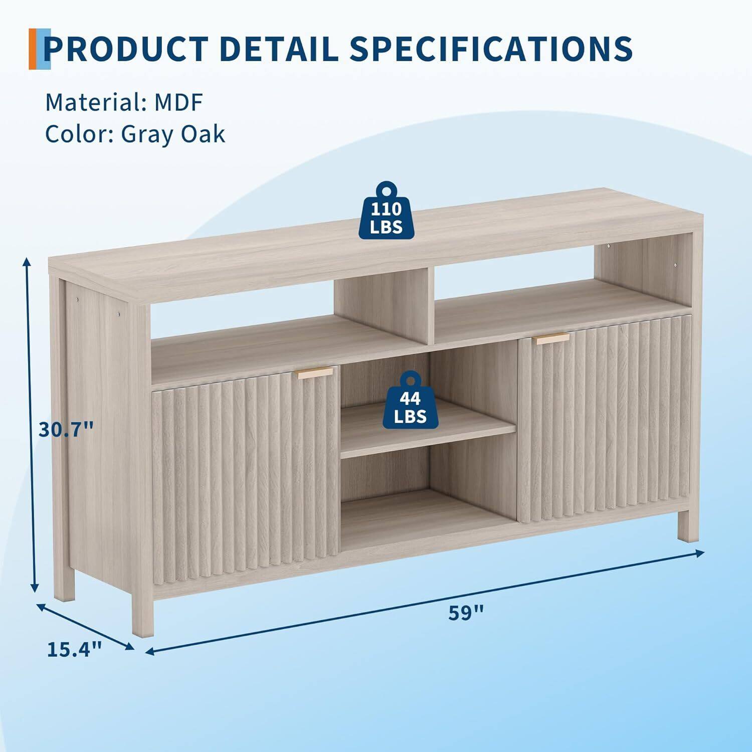 PRODUCT DETAIL SPECIFICATIONS

Material: MDF  
Color: Gray Oak  

110 LBS  
30.7"  
44 LBS  
15.4"  
59"