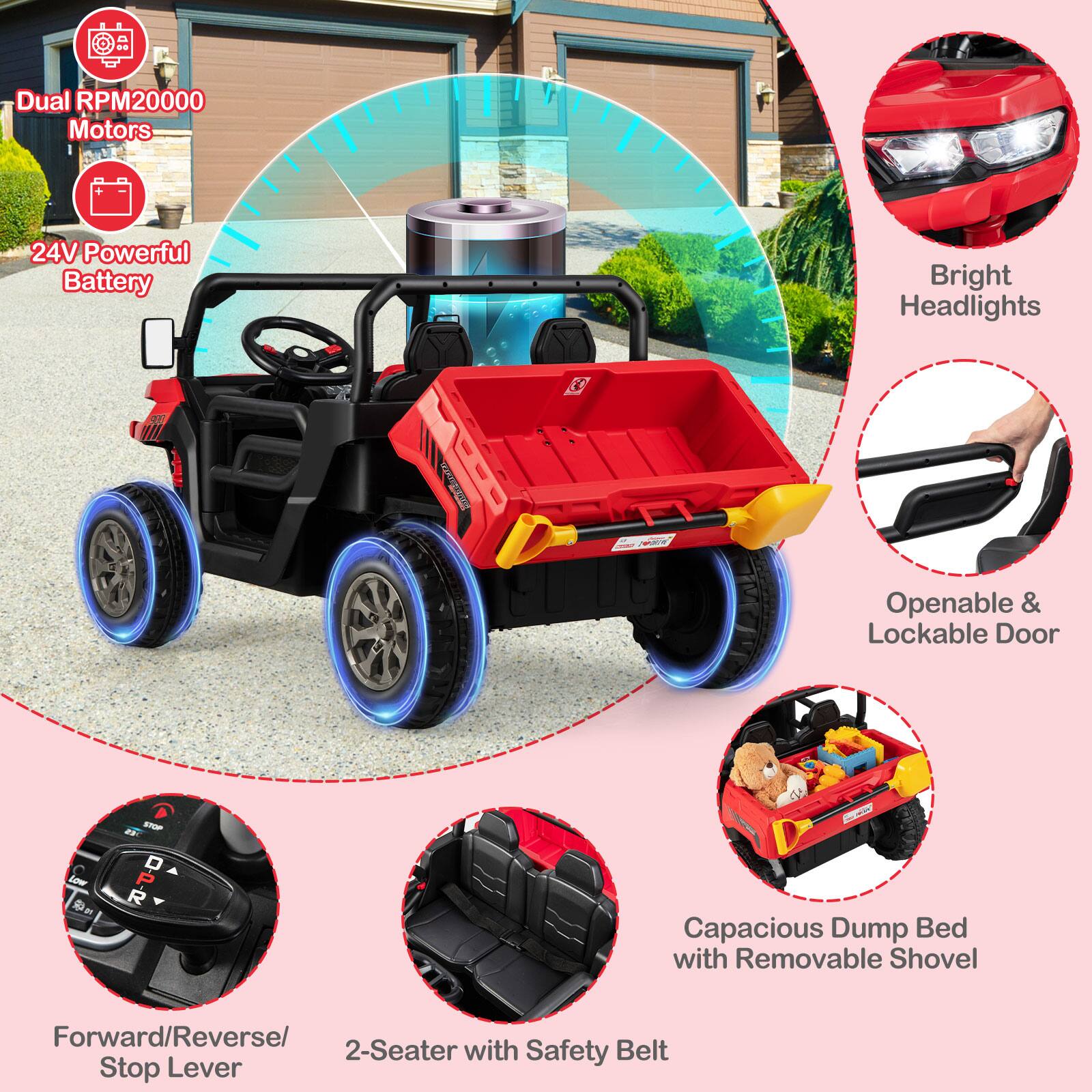 - Dual RPM20000 Motors
- 24V Powerful Battery
- Bright Headlights
- Openable & Lockable Door
- Forward/Reverse/Stop Lever
- 2-Seater with Safety Belt
- Capacious Dump Bed with Removable Shovel