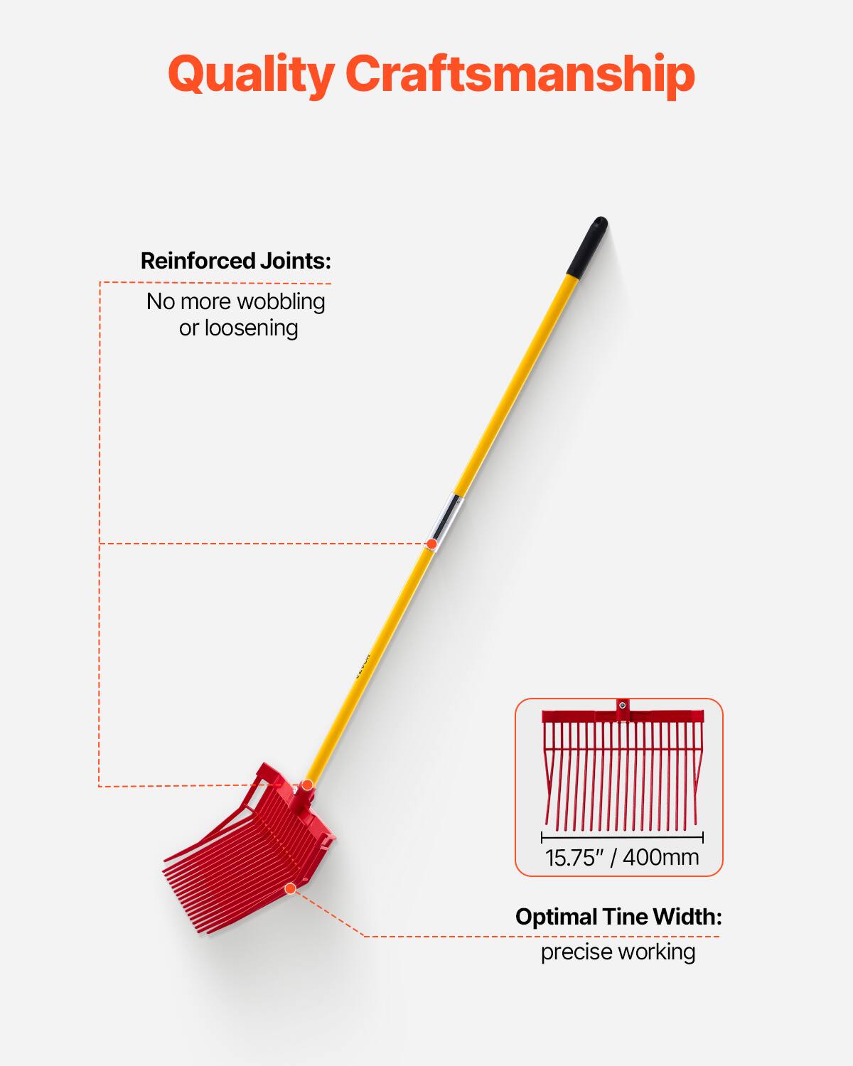 Quality Craftsmanship

Reinforced Joints:
No more wobbling or loosening

Optimal Tine Width:
precise working

15.75" / 400mm