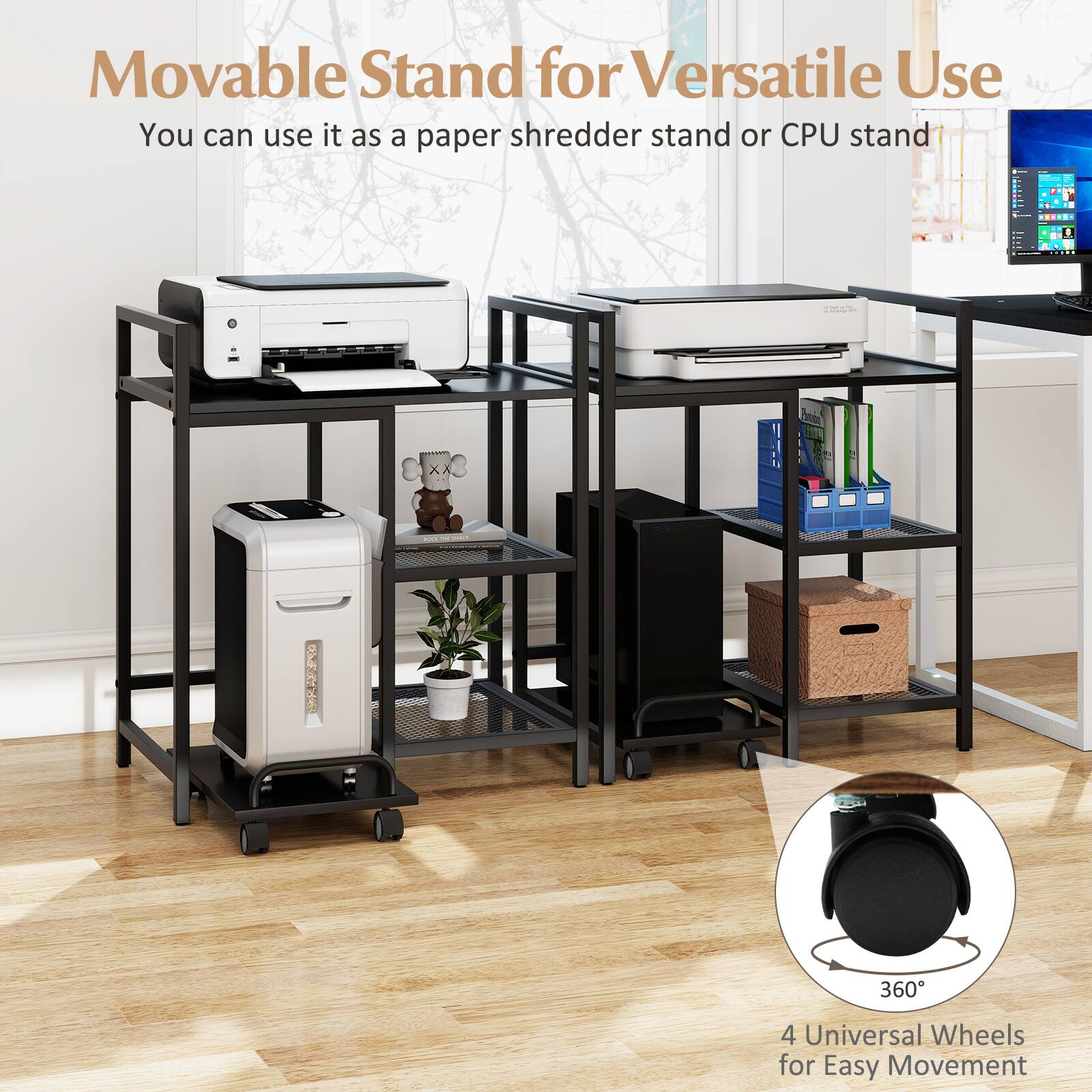 Movable Stand for Versatile Use  
You can use it as a paper shredder stand or CPU stand  

4 Universal Wheels for Easy Movement