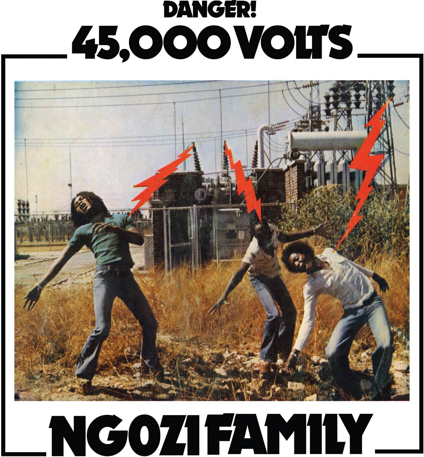 DANGER!  
45,000 VOLTS  
NGOZI FAMILY