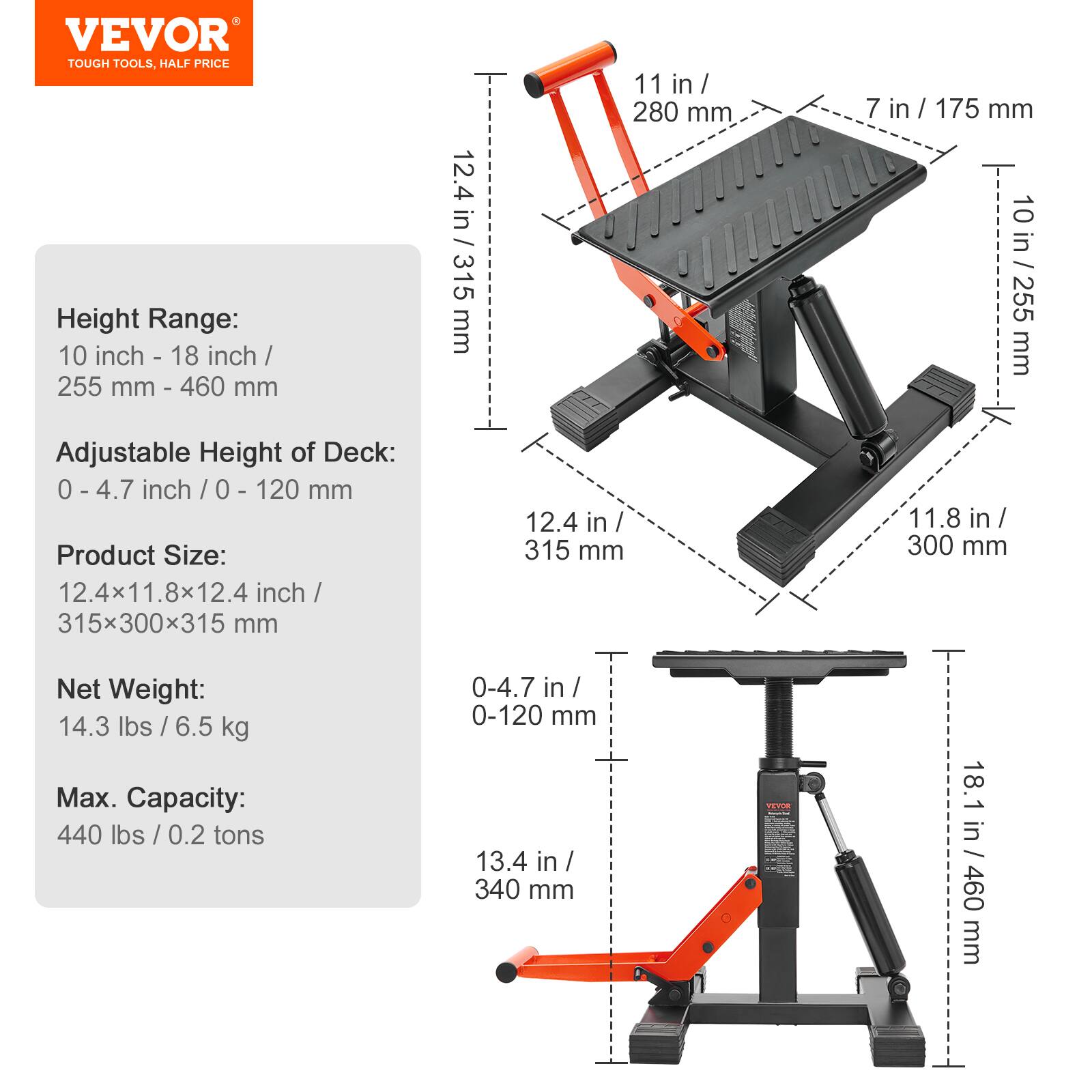 VEVOR TOUGH TOOLS, HALF PRICE

Height Range: 10 inch - 18 inch / 255 mm - 460 mm

Adjustable Height of Deck: 0 - 4.7 inch / 0 - 120 mm

Product Size: 12.4x11.8x12.4 inch / 315x300x315 mm

Net Weight: 14.3 lbs / 6.5 kg

Max. Capacity: 440 lbs / 0.2 tons