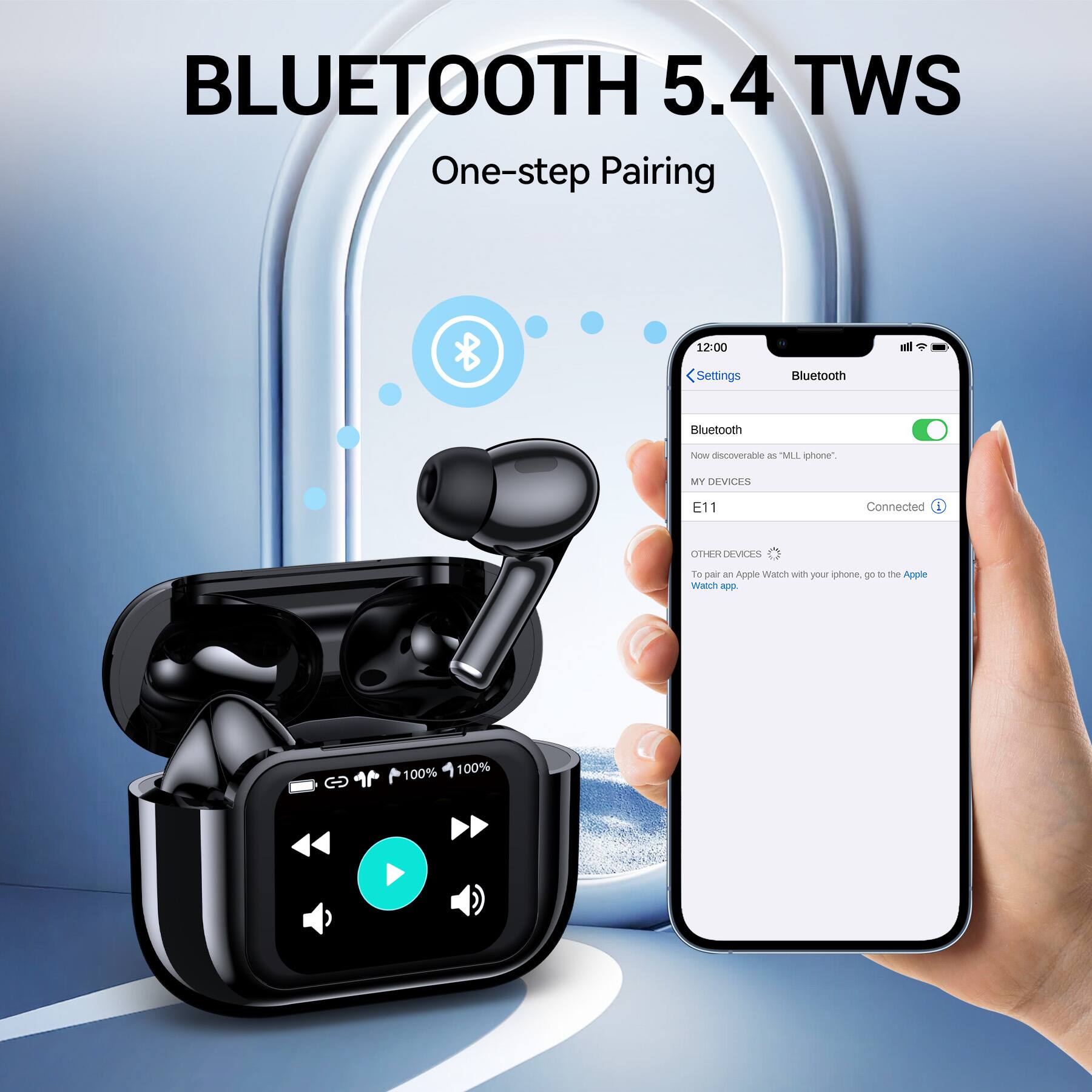 BLUETOOTH 5.4 TWS  
One-step Pairing

12:00  
Settings  
Bluetooth  
Bluetooth  
Now discoverable as "MLL iphone".  
MY DEVICES  
E11  
Connected  
OTHER DEVICES  
To pair an Apple Watch with your iphone, go to the Apple Watch app.