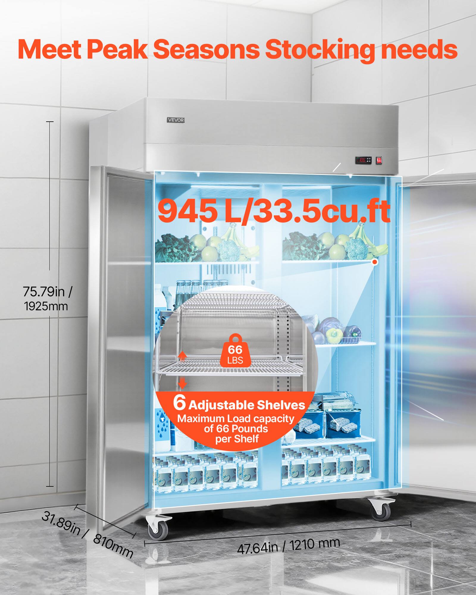 Meet Peak Seasons Stocking needs

VEVOR

945 L / 33.5 cu.ft

75.79 in / 1925 mm

66 LBS

6 Adjustable Shelves

Maximum Load capacity of 66 Pounds per Shelf

31.89 in / 810 mm

47.64 in / 1210 mm