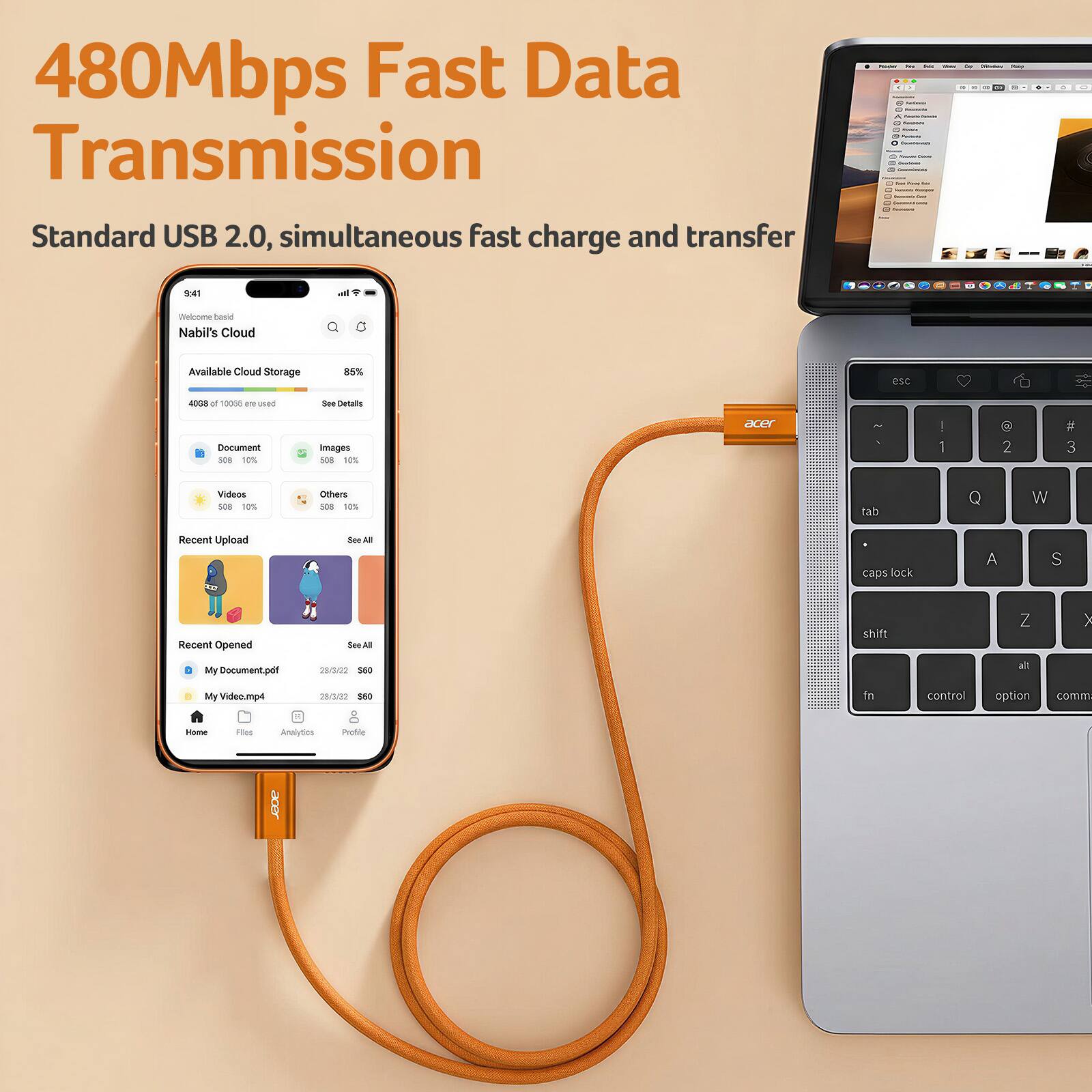 480Mbps Fast Data Transmission  
Standard USB 2.0, simultaneous fast charge and transfer  

Welsine Nabil's Cloud  
Available Cloud Storage: 85%  
40GB of 100GB used  

Document: 308B (16%)  
Images: 508B (10%)  
Videos: 508B (10%)  
Others: 508B (10%)  

Recent Upload  
Recent Opened  
My Document.pdf (28/3/22 500)  
My Video.mp4 (28/3/22 500)  

See All  
See All
